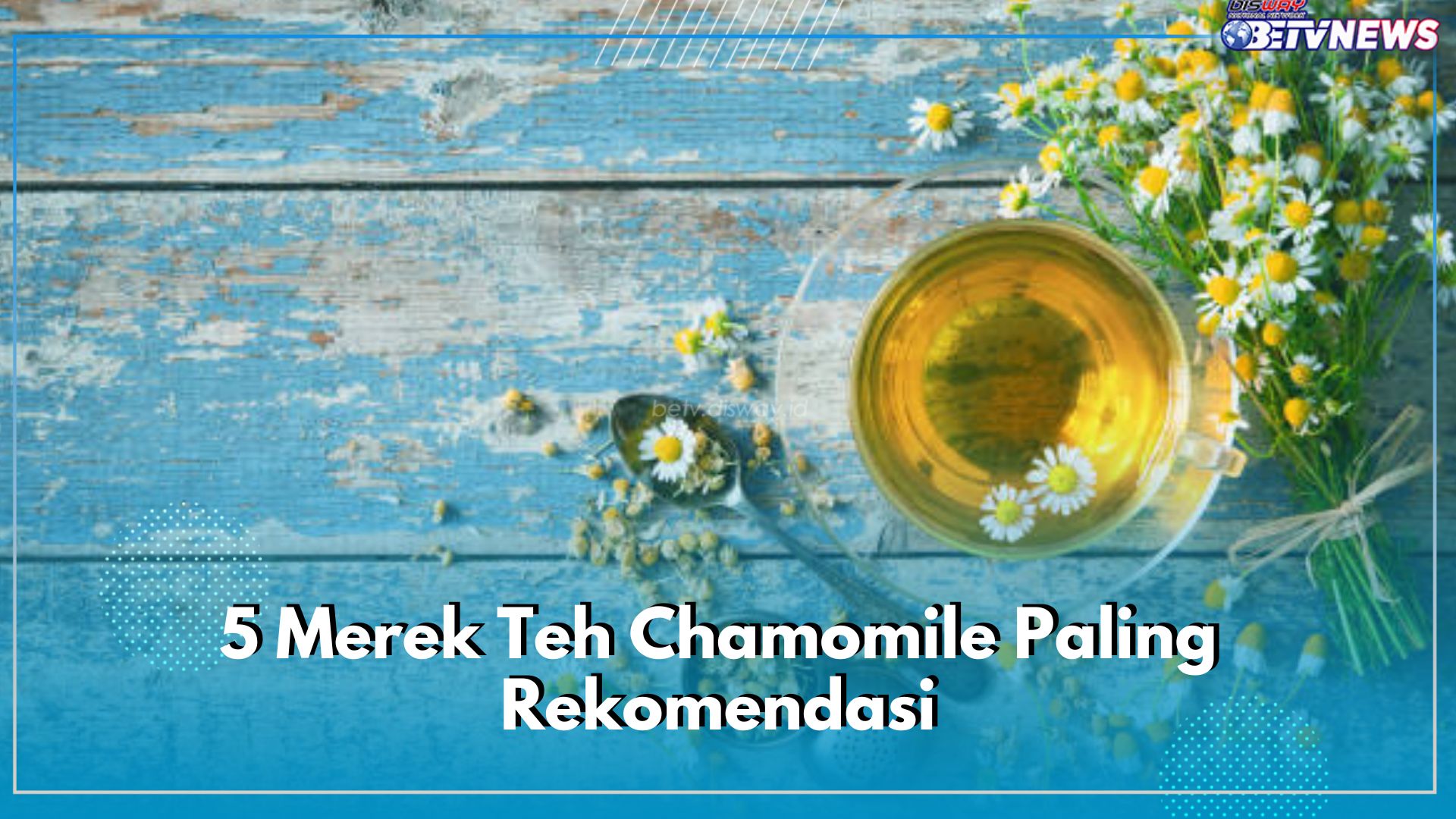 5 Merek Teh Chamomile Paling Rekomendasi, Enak untuk Relaksasi, Cek di Sini!