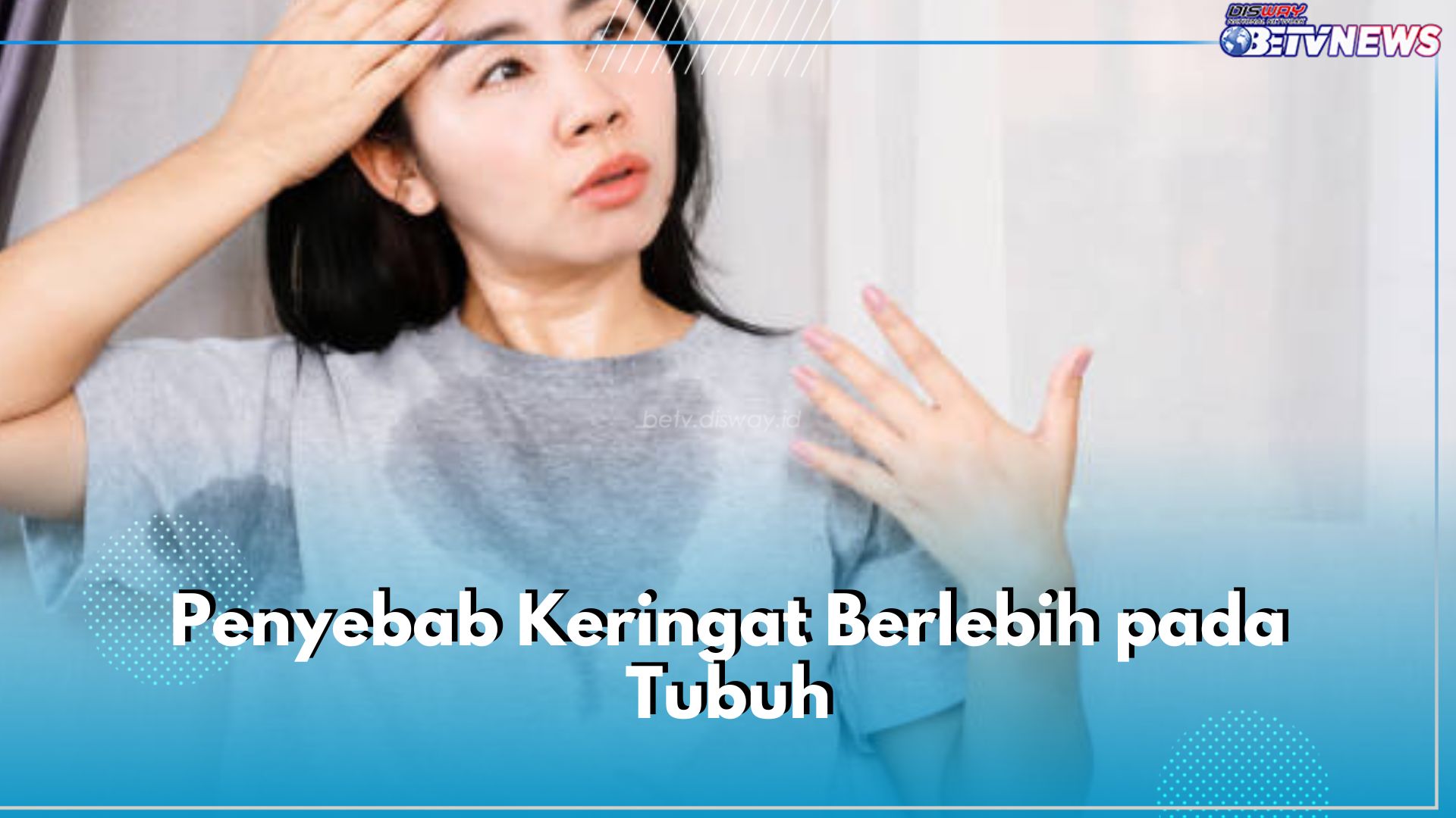 Tubuhmu Banyak Berkeringat? Ini 6 Kemungkinan Penyebabnya, Salah Satunya Stres