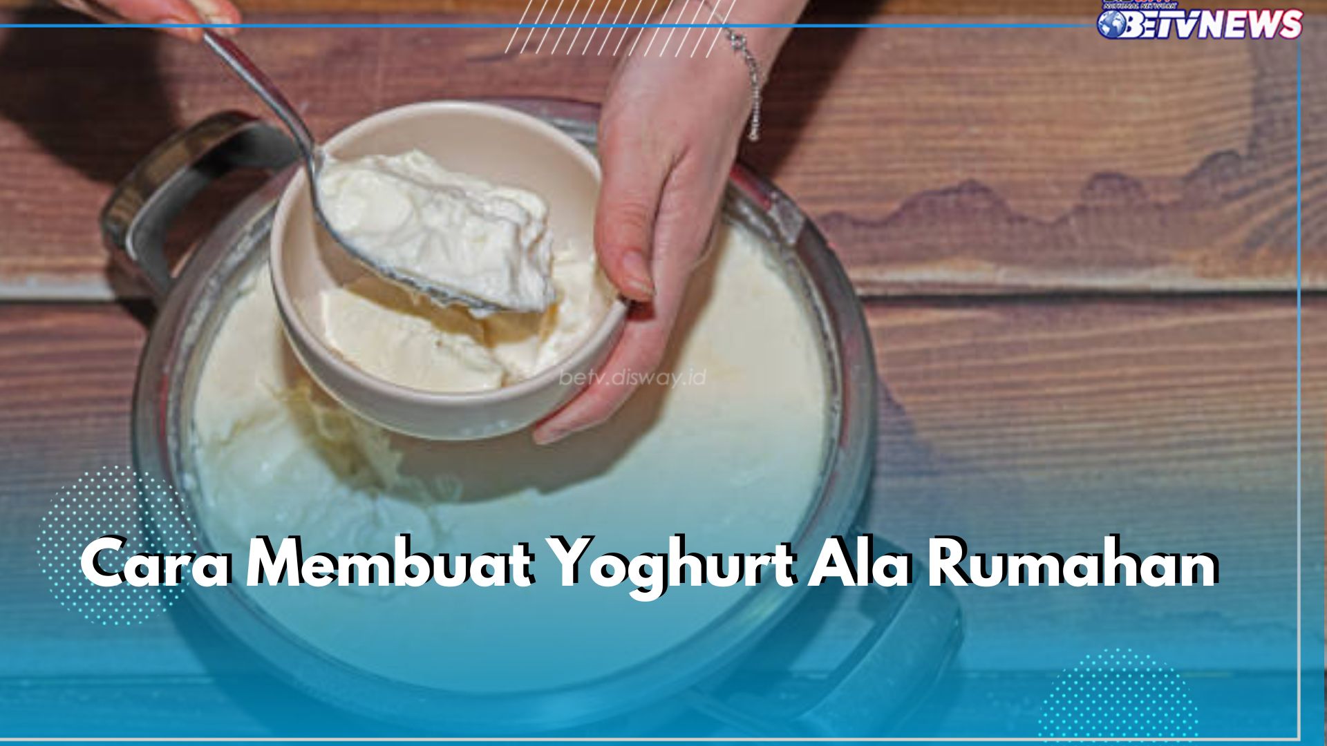 Ini Cara Buat Yoghurt Ala Rumahan, Hemat dan Anti Gagal! Cuma Butuh Dua Bahan