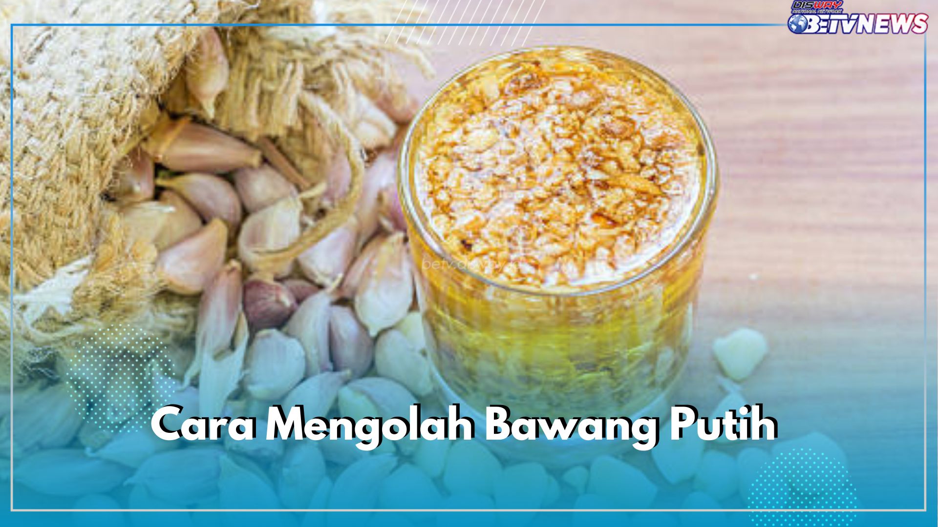 Ini 6 Cara Mengolah Bawang Putih Agar Awet dan Tahan Lama