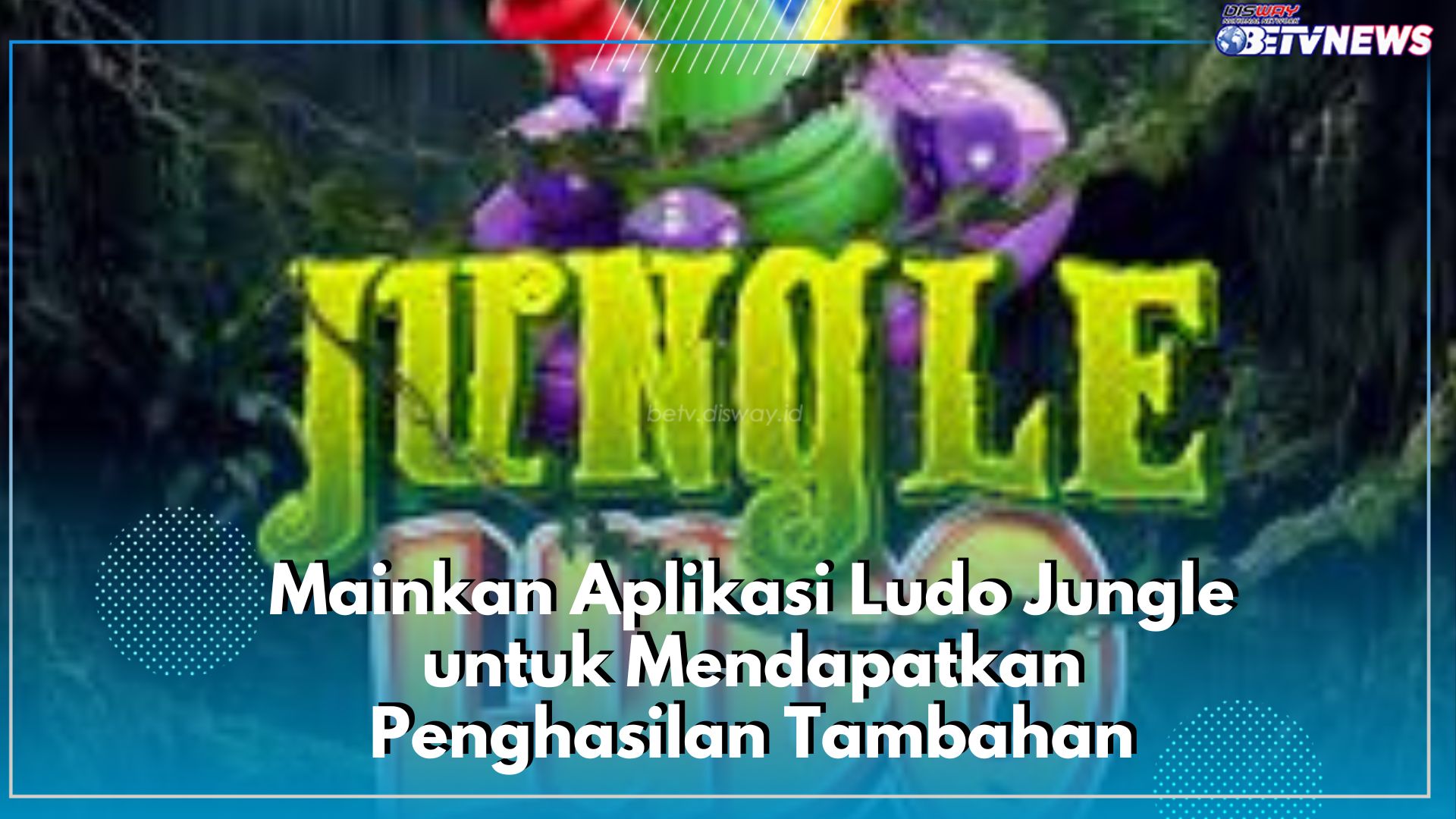 Dapatkan Penghasilan Tambahan Gaji Awal Bulan dari Aplikasi Ludo Jungle, Cek Cara Mainnya Disini!