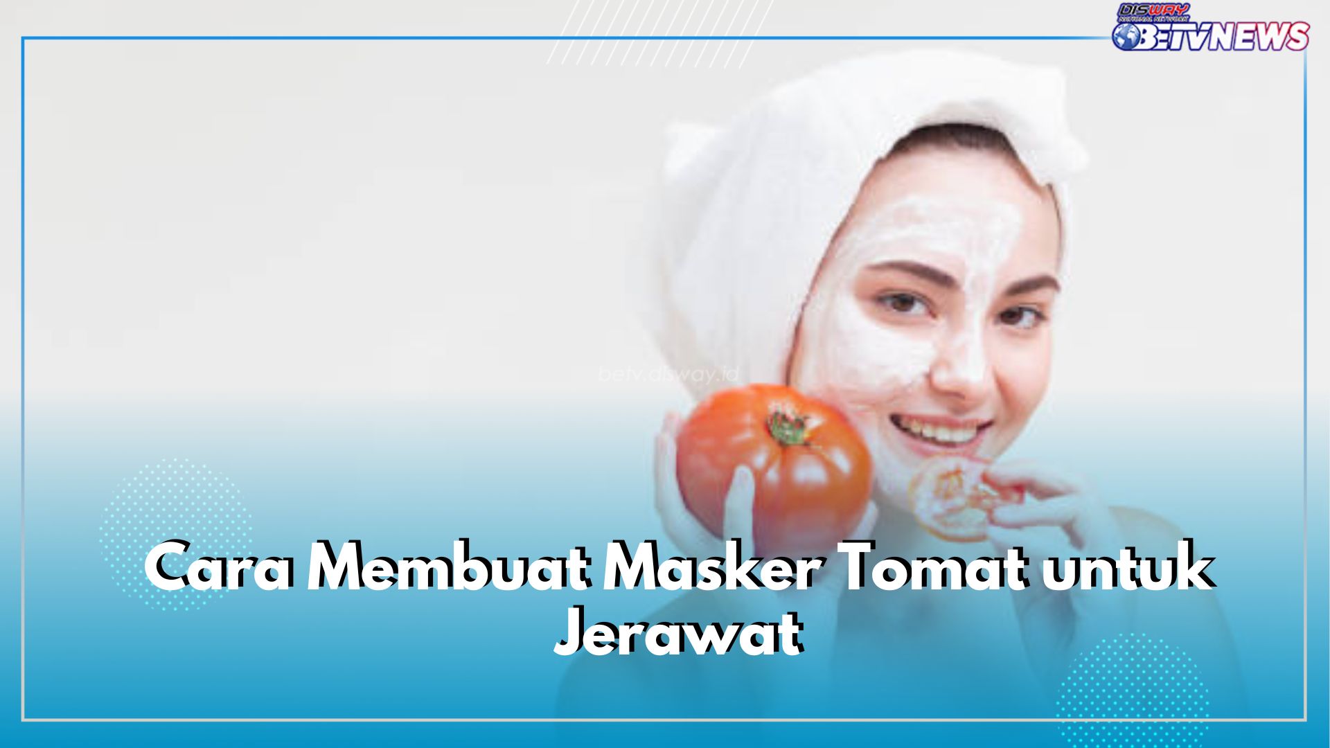 Cara Membuat Masker Tomat untuk Jerawat, Dijamin Aman Tanpa Bahan Campuran