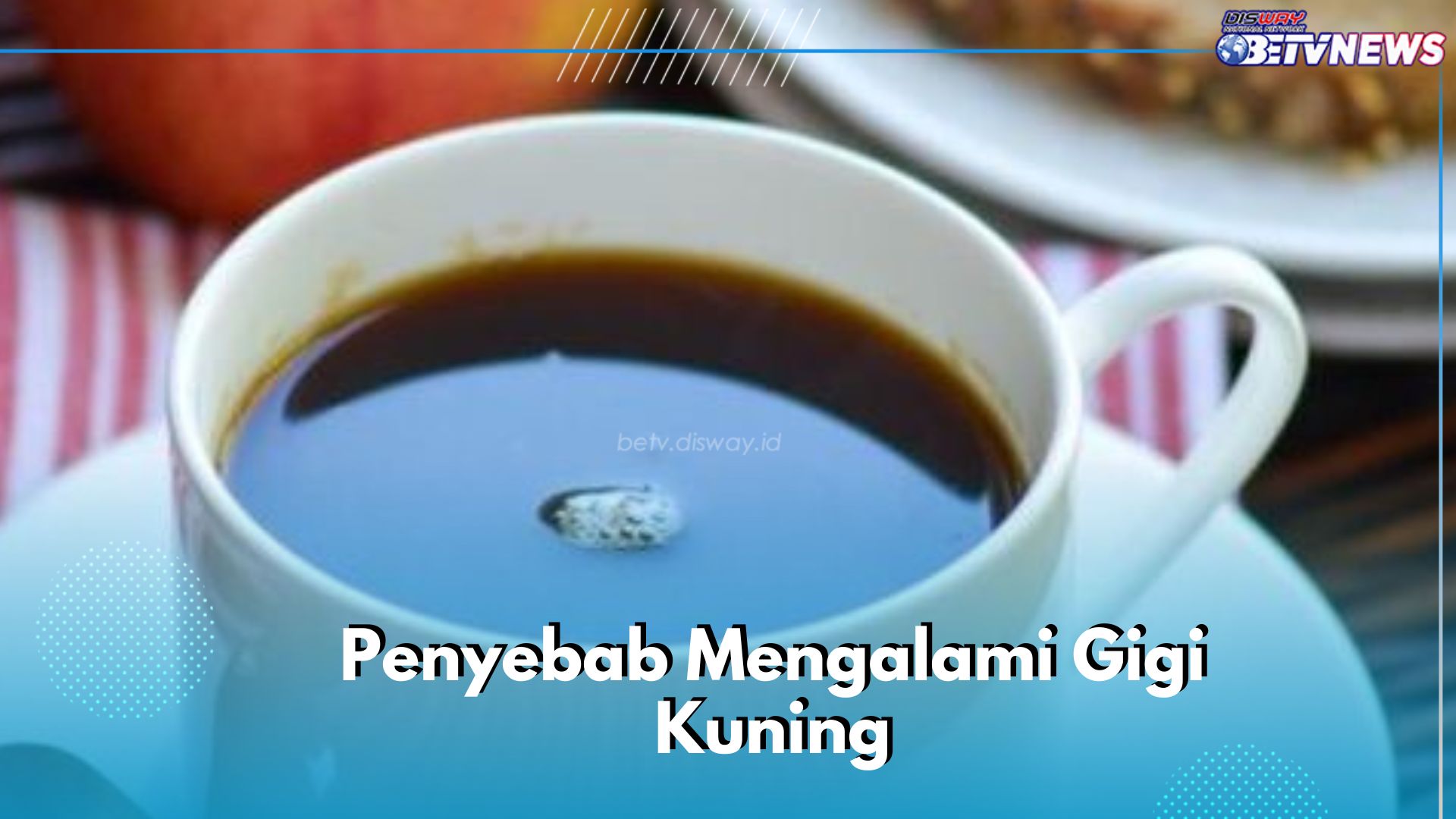 Gigi Kuning Ternyata Bisa Disebabkan Karena 7 Hal Ini, Salah Satunya Karena Kopi dan Teh Hitam