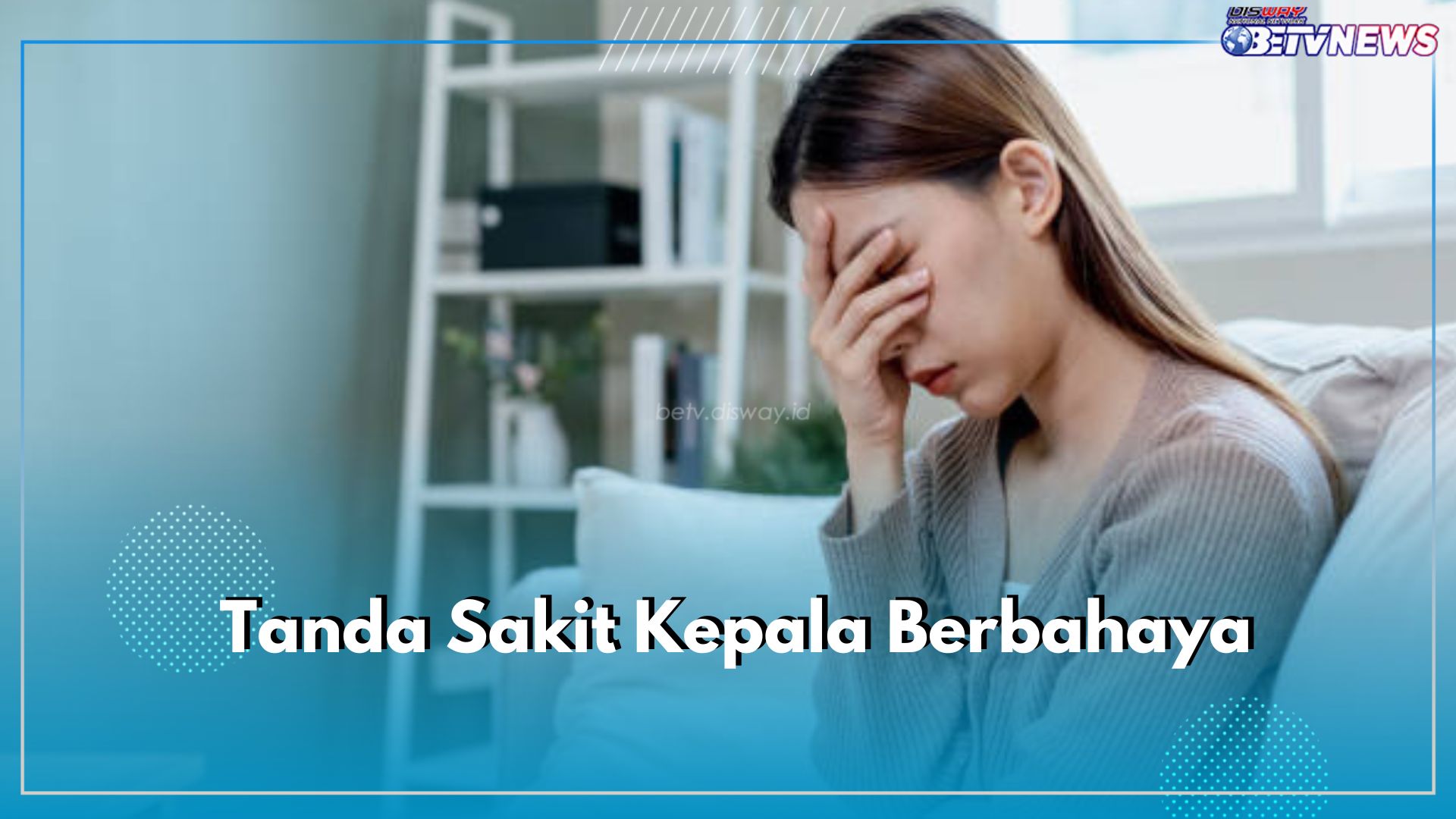 Kenali 5 Tanda Sakit Kepala Berbahaya, Salah Satunya Sakit Kapala Mendadak