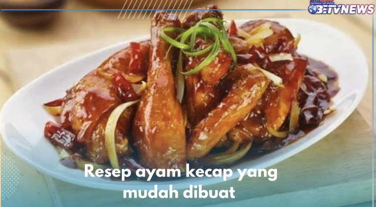 5 Resep Ayam Kecap Lezat yang Mudah Dibuat, Bumbu Meresap Bikin Makan Makin Lahap