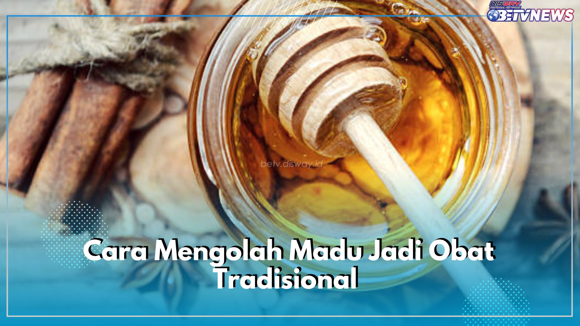 Begini 5 Cara Mengolah Madu Jadi Obat Tradisional, Khasiatnya Ampuh Mengatasi Radang Hingga Batuk