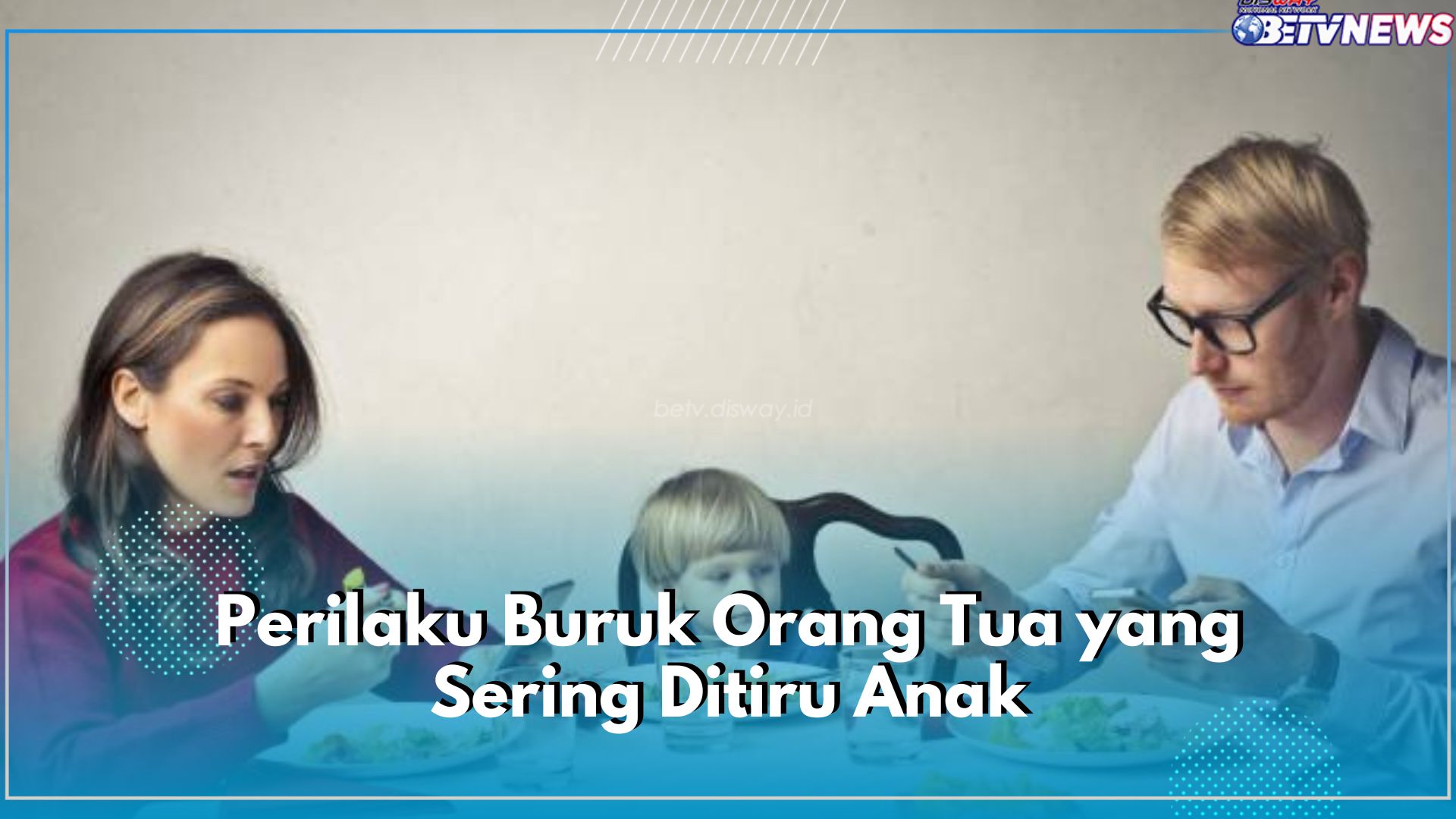 Jaga Sikap Ya Bunda, 5 Kebiasaan Buruk Orang Tua Ini Bisa Ditiru oleh Si Kecil 