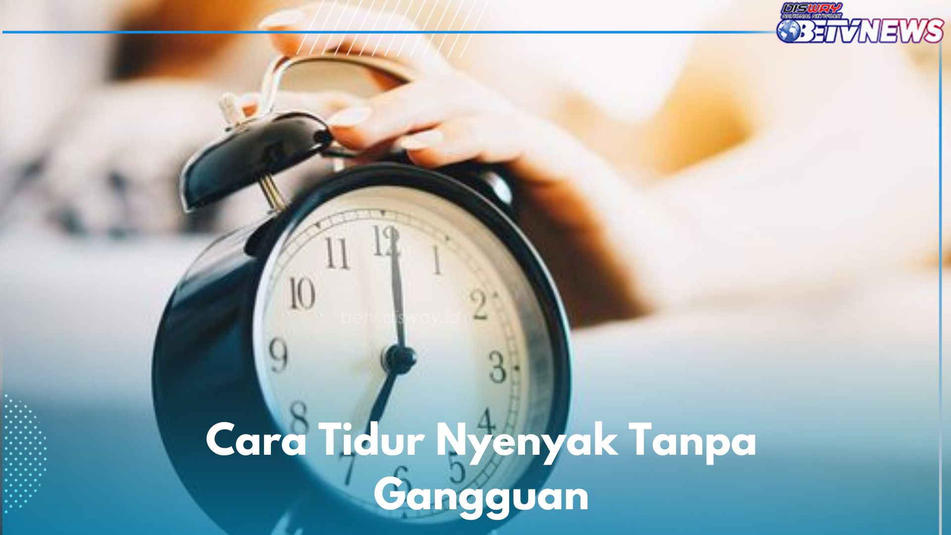 Ingin Tidur Nyenyak Tanpa Gangguan? Kamu Bisa Pakai 8 Cara Ini, Dijamin Bikin Lelap