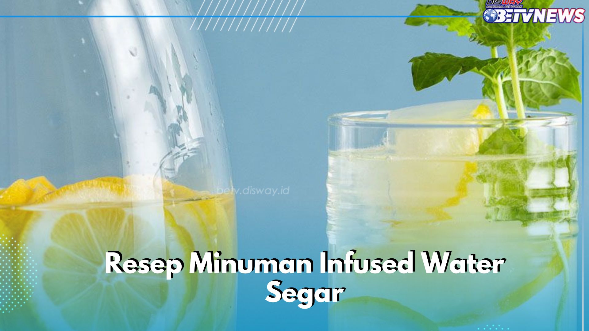 Cek Resep Minuman Olahan Infused Water Ini, Segar dan Aman Dikonsumsi