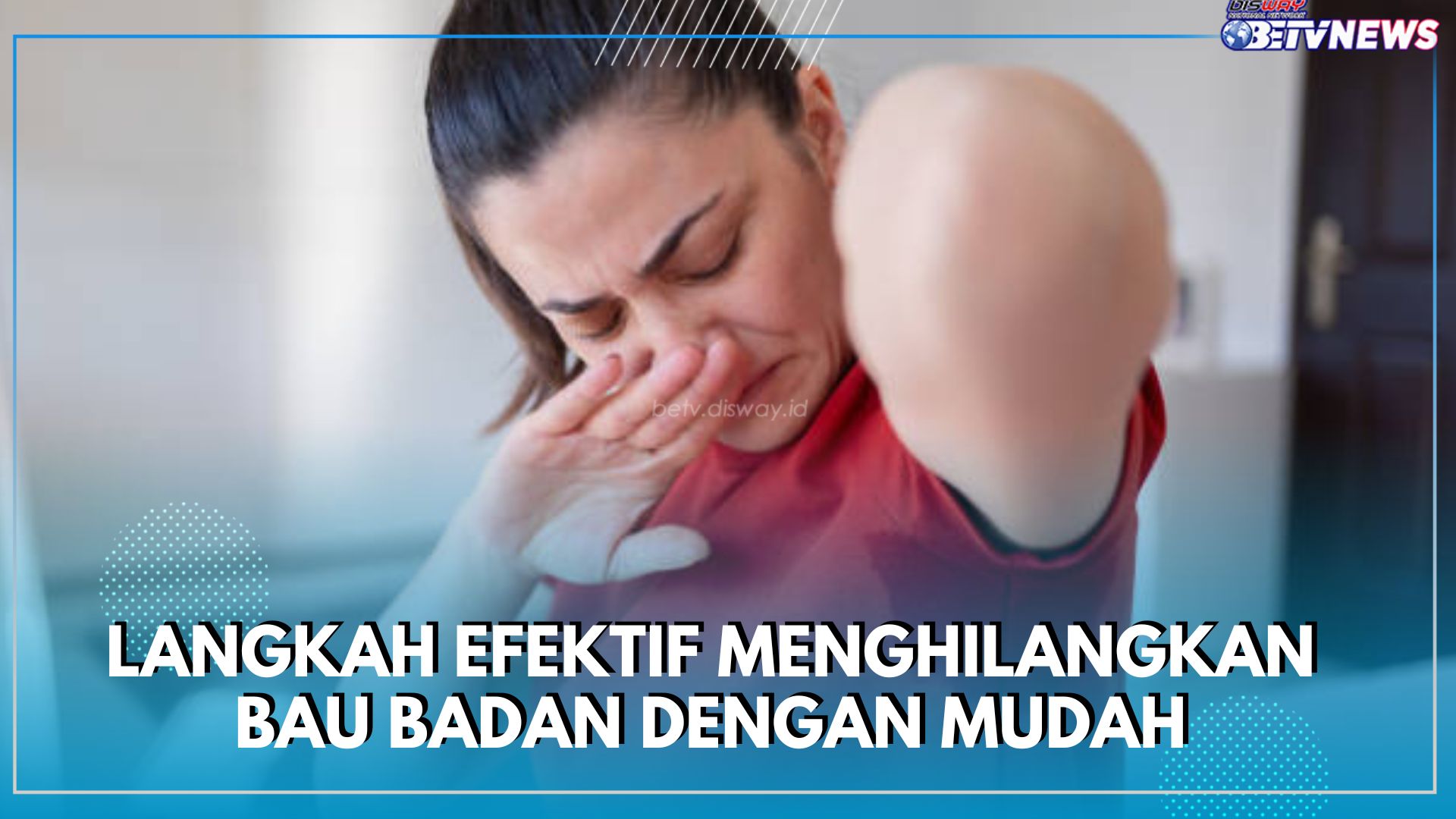 12 Langkah Efektif Menghilangkan Bau Badan dengan Mudah, Punya Masalah Hormon Wajib Tahu Tips Ini