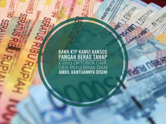 Bawa KTP Kamu! Bansos Pangan Beras Tahap 2 2023 Oktober Cair, Cek Penerima dan Ambil Bantuannya Disini