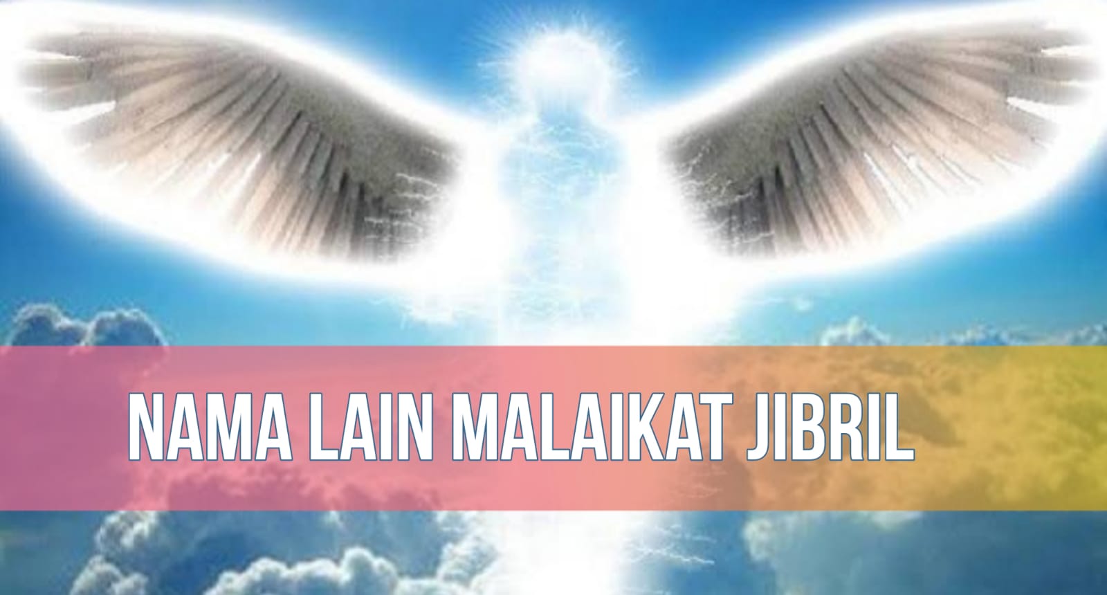 3 Nama Lain Malaikat Jibril, Nomor 1 dan 2 Disebutkan dalam Al-Quran!