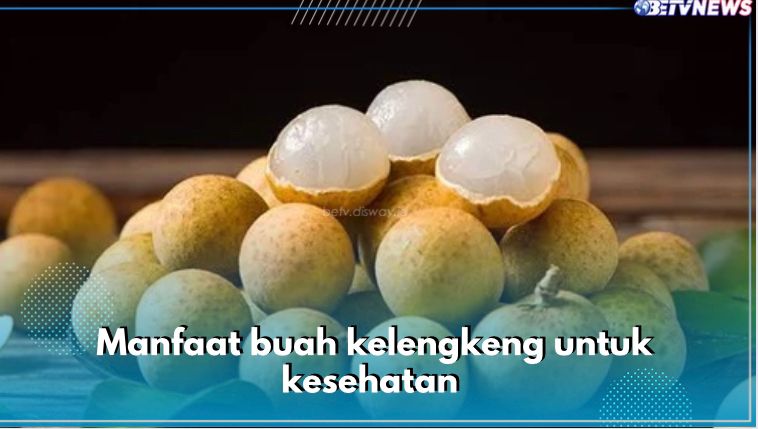 5 Manfaat Buah Kelengkeng untuk Kesehatan, Cegah Penuaan Dini hingga Perkuat Tulang