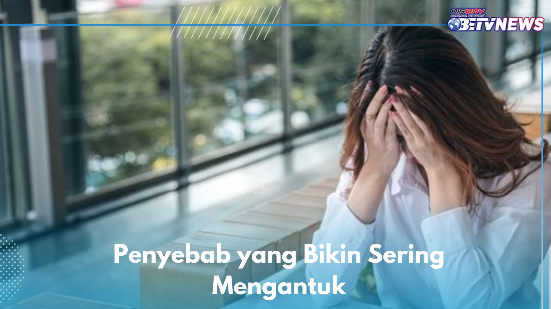 7 Penyebab Ini Bikin Kamu Sering Mengantuk, Apa Saja?