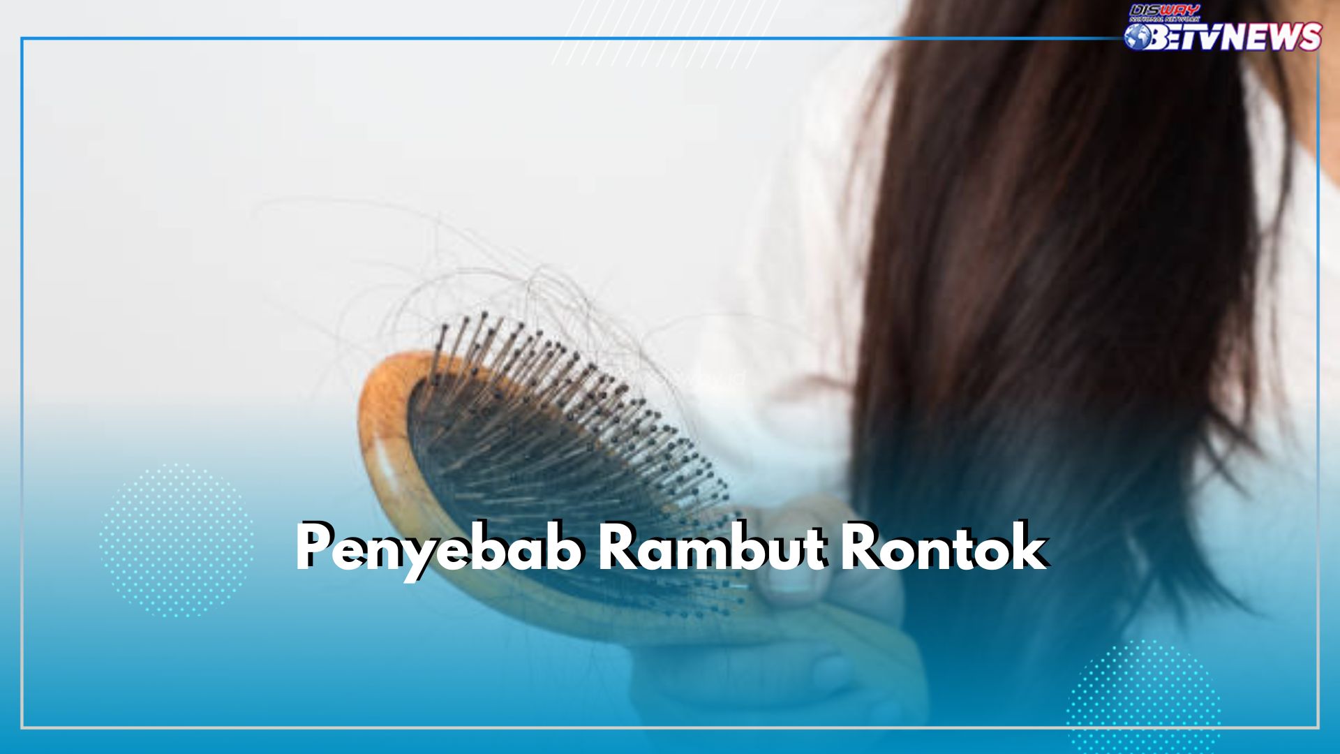 Ini 6 Penyebab Rambut Rontok yang Perlu Kamu Ketahui, Nomor 3 Sering Diabaikan