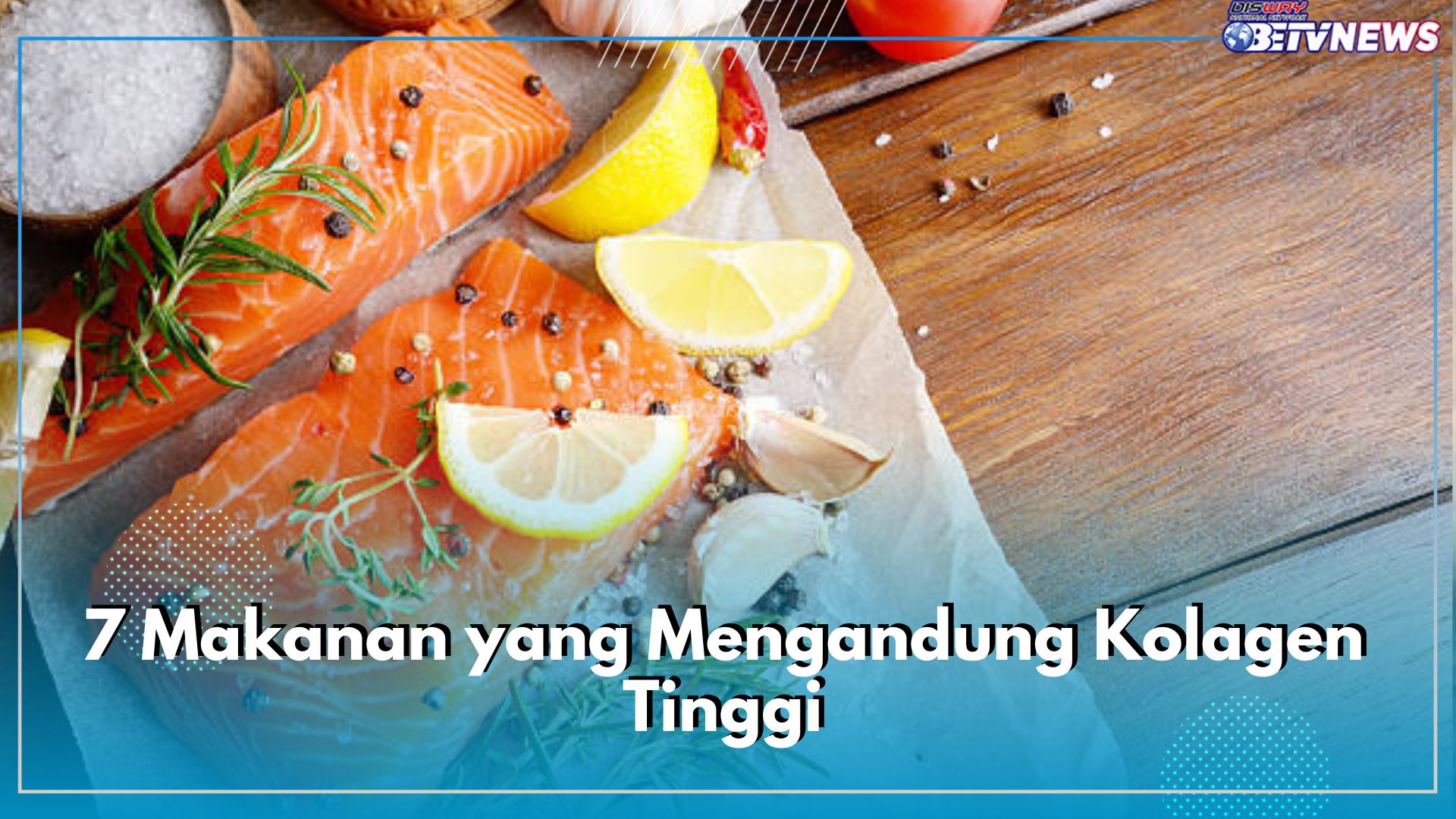 Inilah 7 Makanan yang Mengandung Kolagen Tinggi, Bagus untuk Kesehatan Kulit