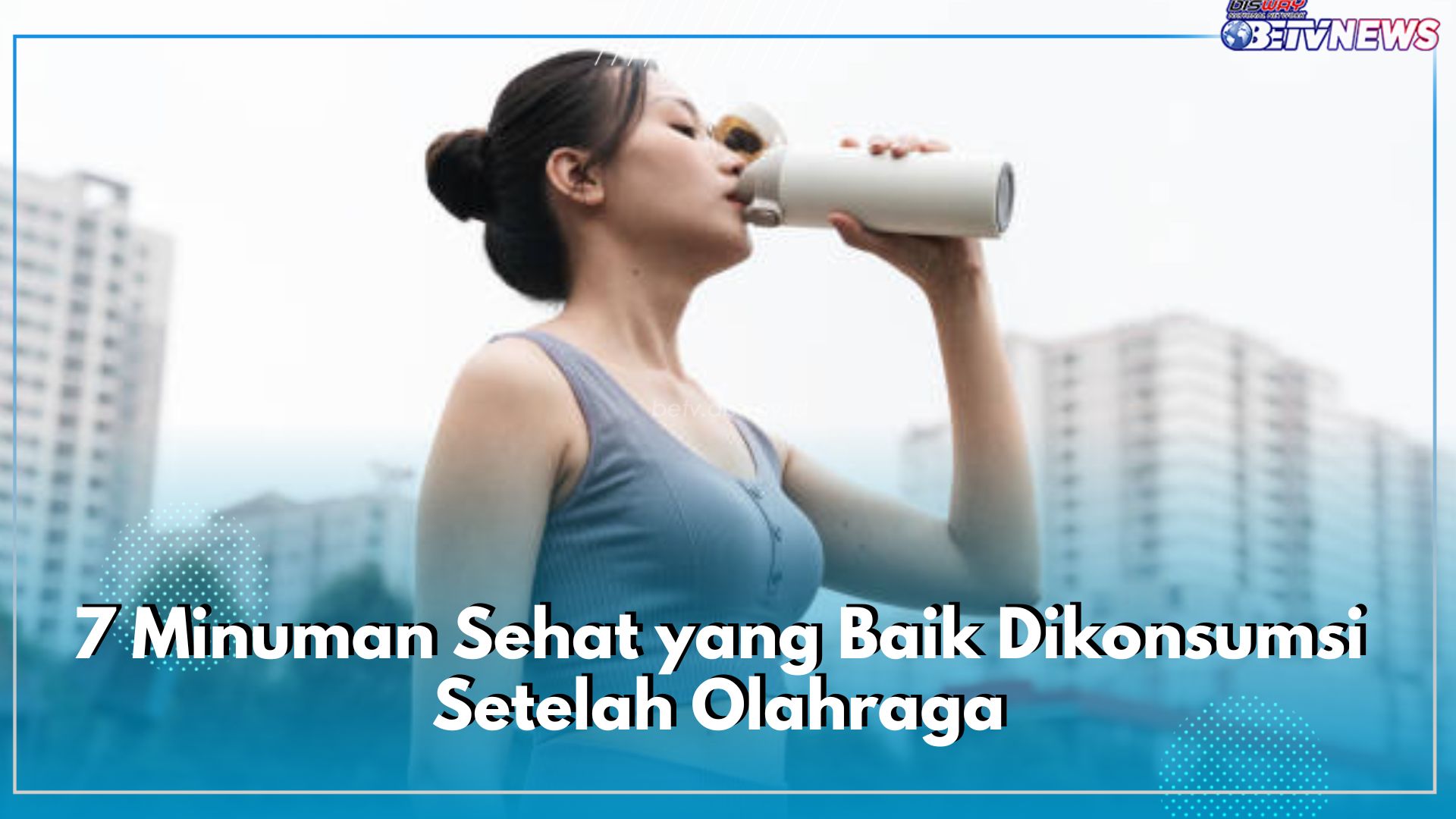 Jangan Asal, Inilah 7 Minuman Sehat yang Baik Dikonsumsi Setelah Olahraga