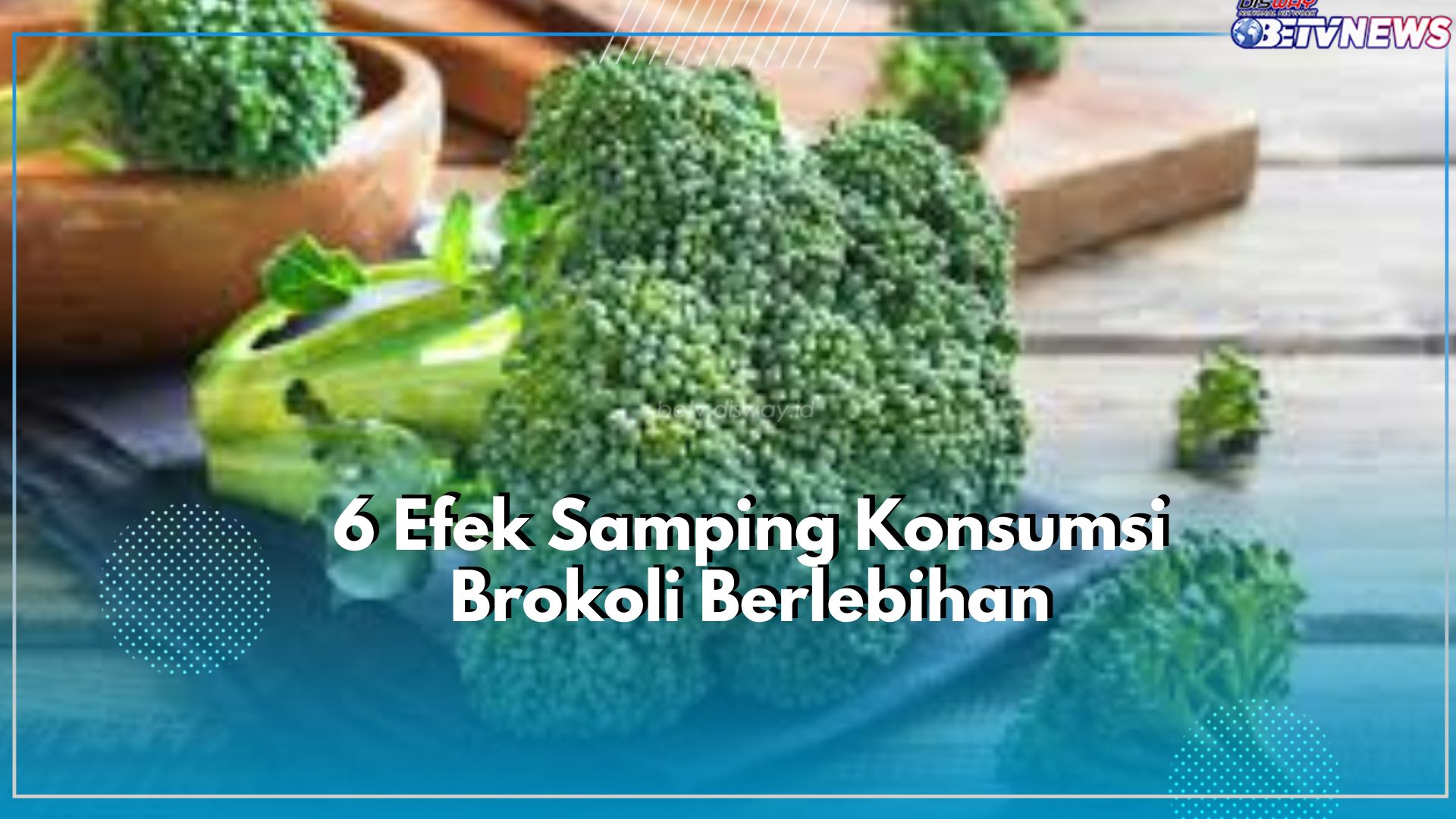 Konsumsi Brokoli Berlebihan Bisa Timbulkan Efek Samping Lho, Tak Percaya? Yuk Cek Disini!