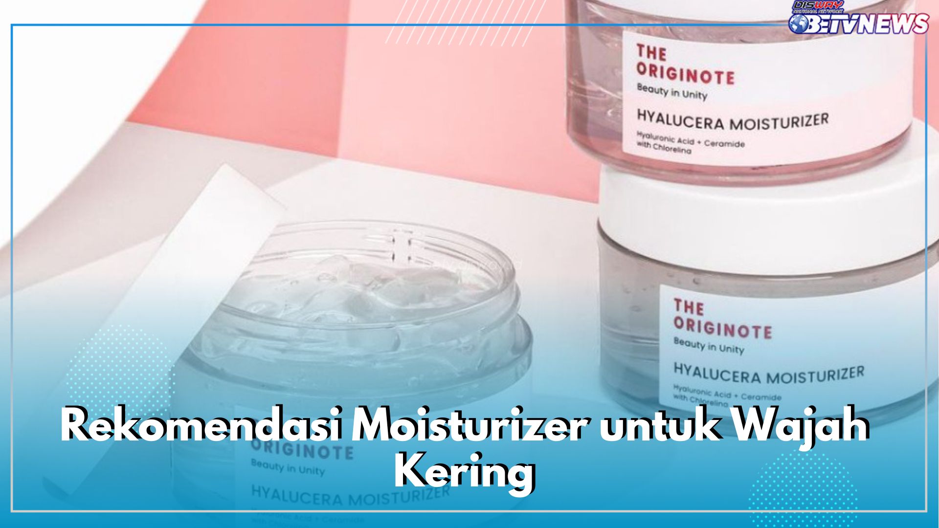 8 Rekomendasi Moisturizer untuk Jenis Kulit kering, Bagus Melembabkan Juga Mencerahkan