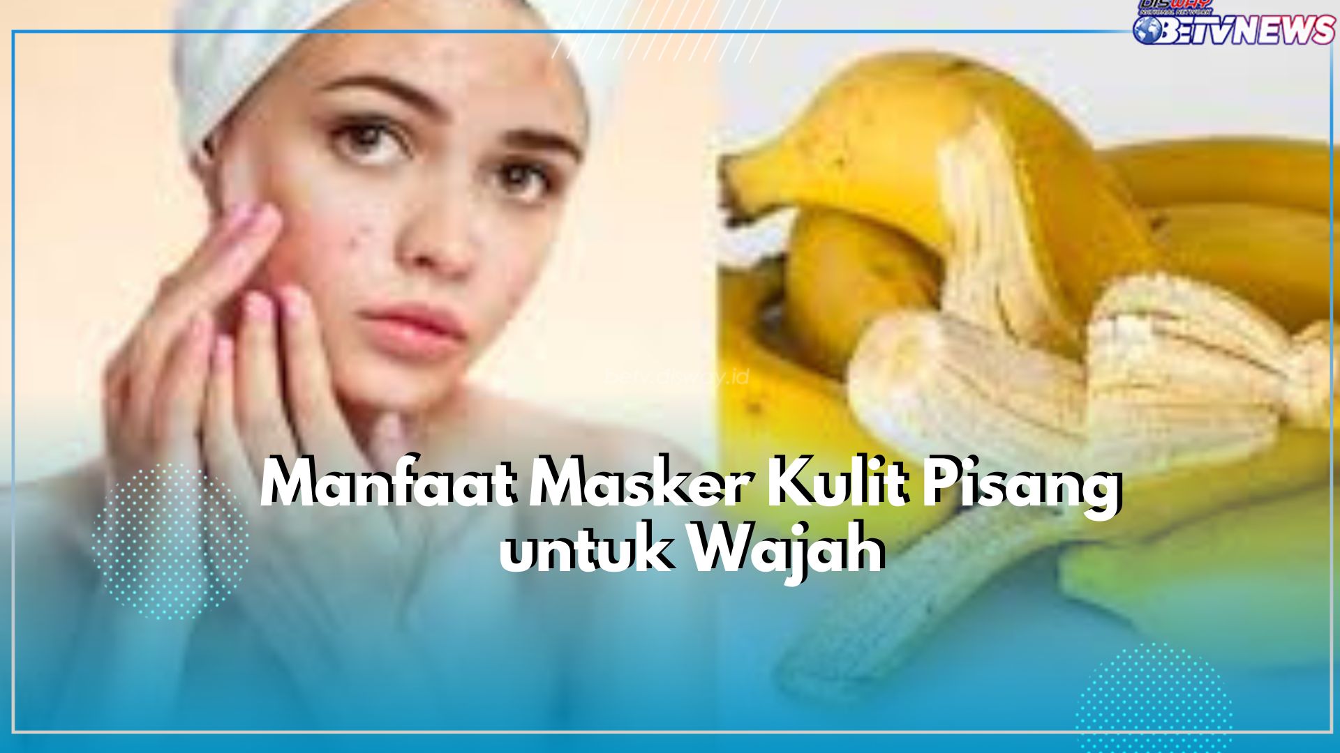 Tak Banyak yang Tahu, Kulit Pisang Tawarkan Manfaat untuk Kecantikan Kulit Wajah, Cukup Jadikan Masker Alami