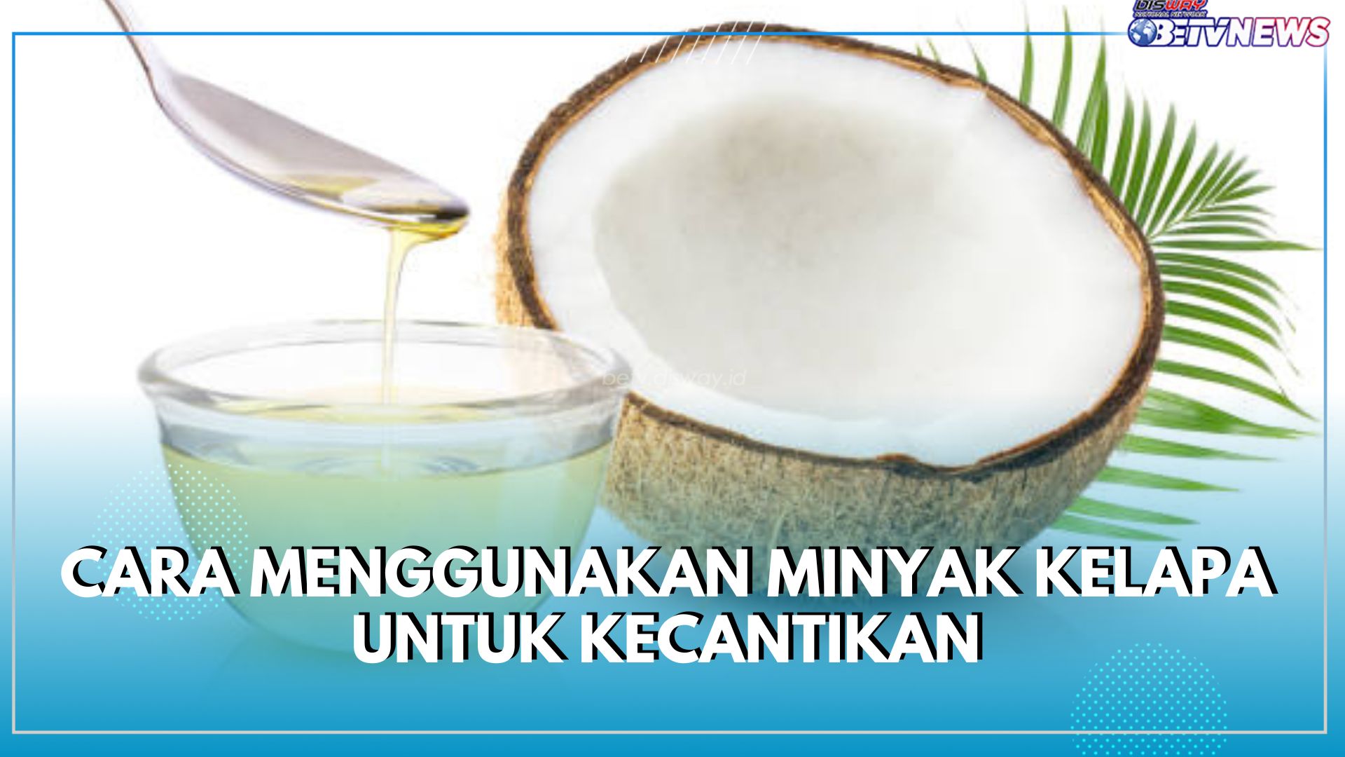 Banyak Manfaat Minyak Kelapa Bagi Kecantikan, Ini Cara Menggunakannya di Kulit Wajah