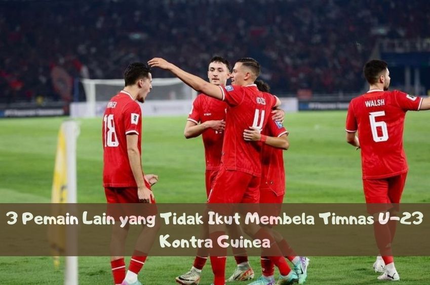 Absen di Laga Play-Off 2024, Inilah 3 Pemain yang Tidak Ikut Membela Timnas U-23 Kontra Guinea, Cek Disini