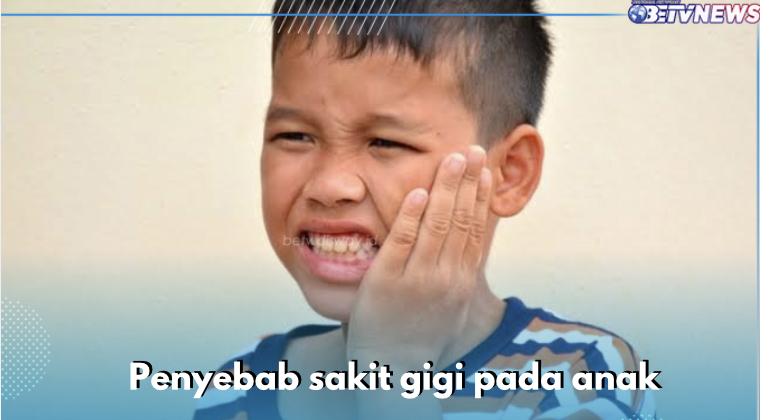 Gigi Kotor hingga Gusi Bengkak, Ini 5 Penyebab Sakit Gigi pada Anak