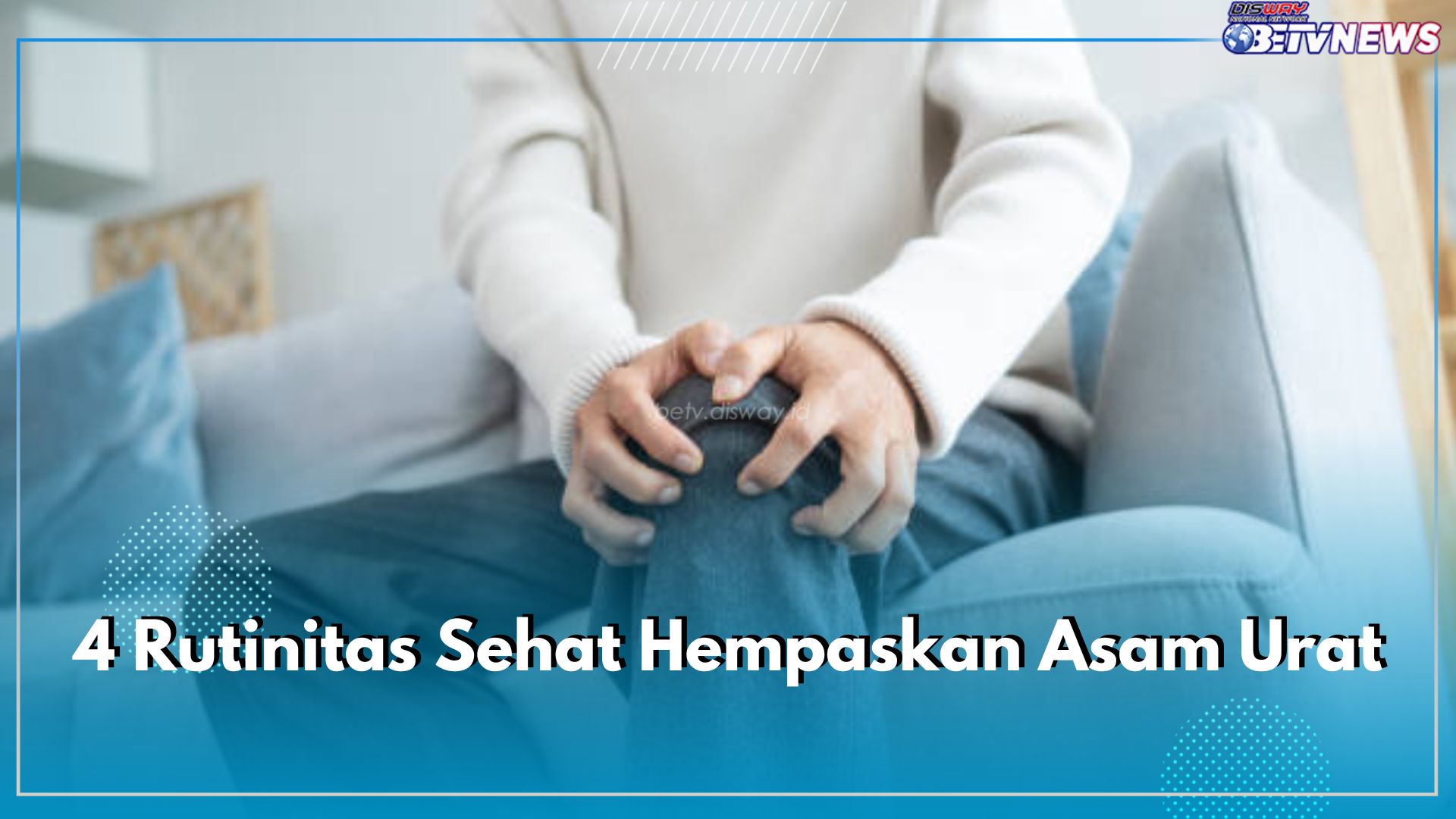 4 Rutinitas Sehat Hempaskan Asam Urat, Nyeri Sendi Dijamin Gak Balik Lagi