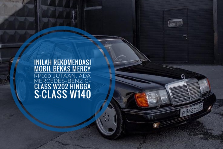 Inilah Rekomendasi Mobil Bekas Mercy Rp100 Jutaan, Ada Mercedes-Benz C-Class W202 Hingga S-Class W140