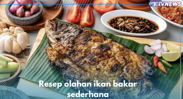 5 Resep Olahan Ikan Bakar Sederhana, Bumbunya Meresap Bikin Makan Jadi Lebih Nikmat