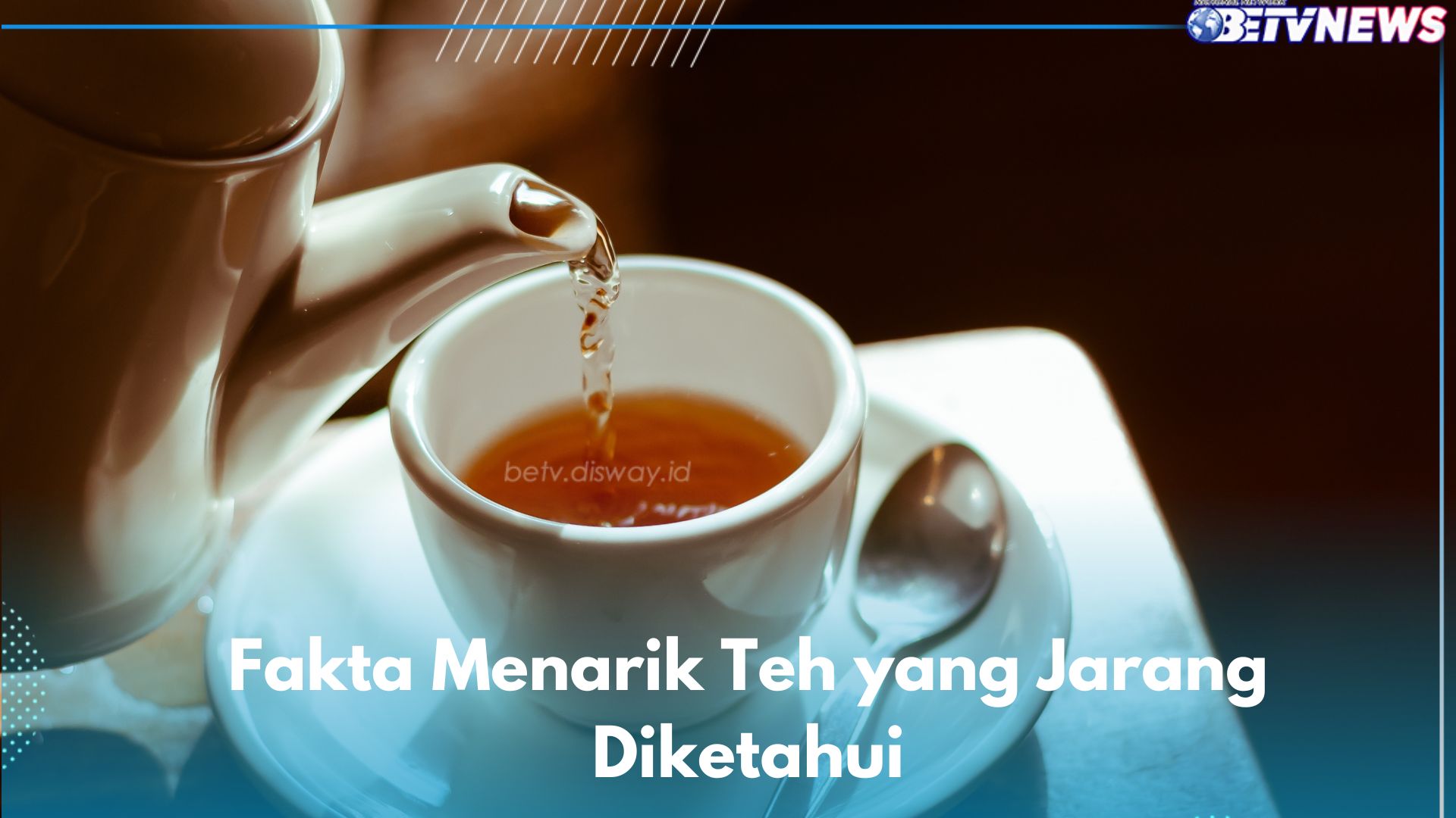 Bukan Hanya Populer, Ini Fakta Menarik Teh yang Jarang Diketahui Banyak Orang