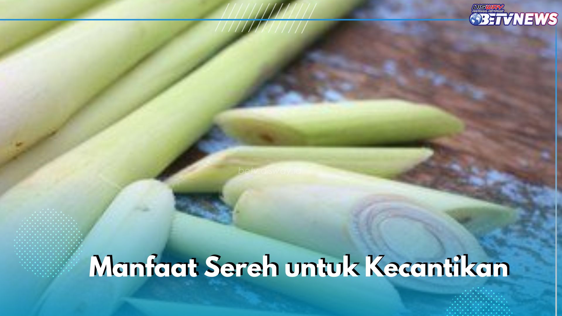 7 Manfaat Sereh untuk Kecantikan, Dapat Mengurangi Minyak di Kulit