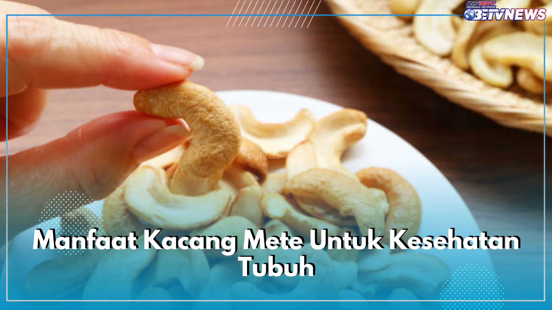 Tidak Selalu Buruk, Ini 7 Ragam Manfaat Kacang Mete Jika Dikonsumsi dengan Takaran yang Pas