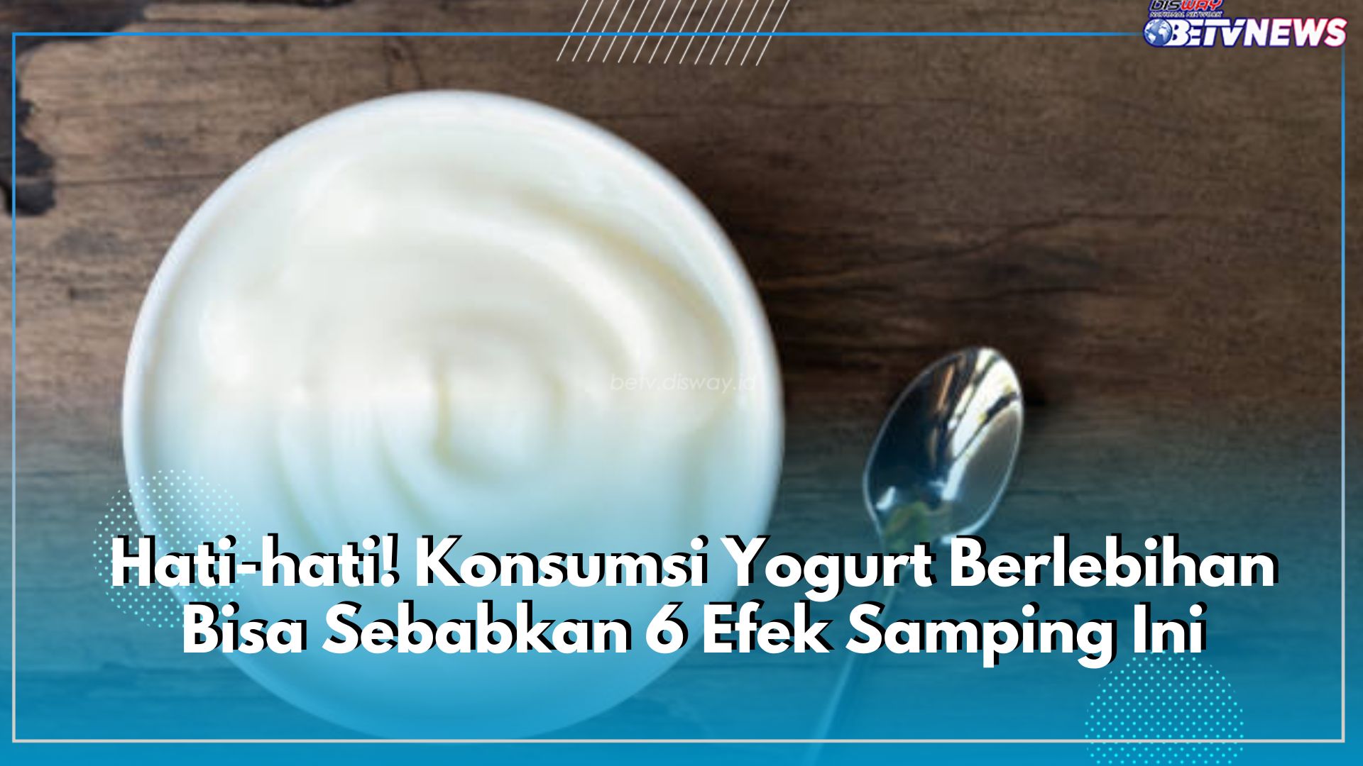 Hati-hati! Konsumsi Yogurt Berlebihan Bisa Sebabkan 6 Efek Samping Ini