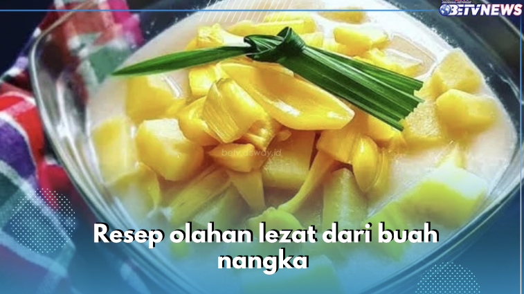 Punya Buah Nangka di Rumah? Yuk Olah Jadi 5 Camilan Lezat Ini, Cek Resepnya