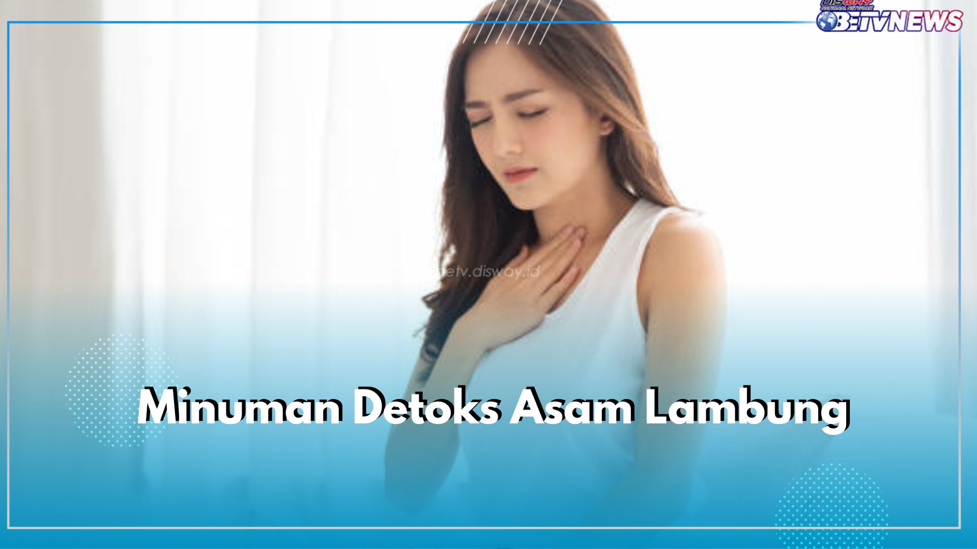 Dijamin Sembuh, Ini 8 Minuman Detoks Baik Dikonsumsi oleh Penderita Asam Lambung