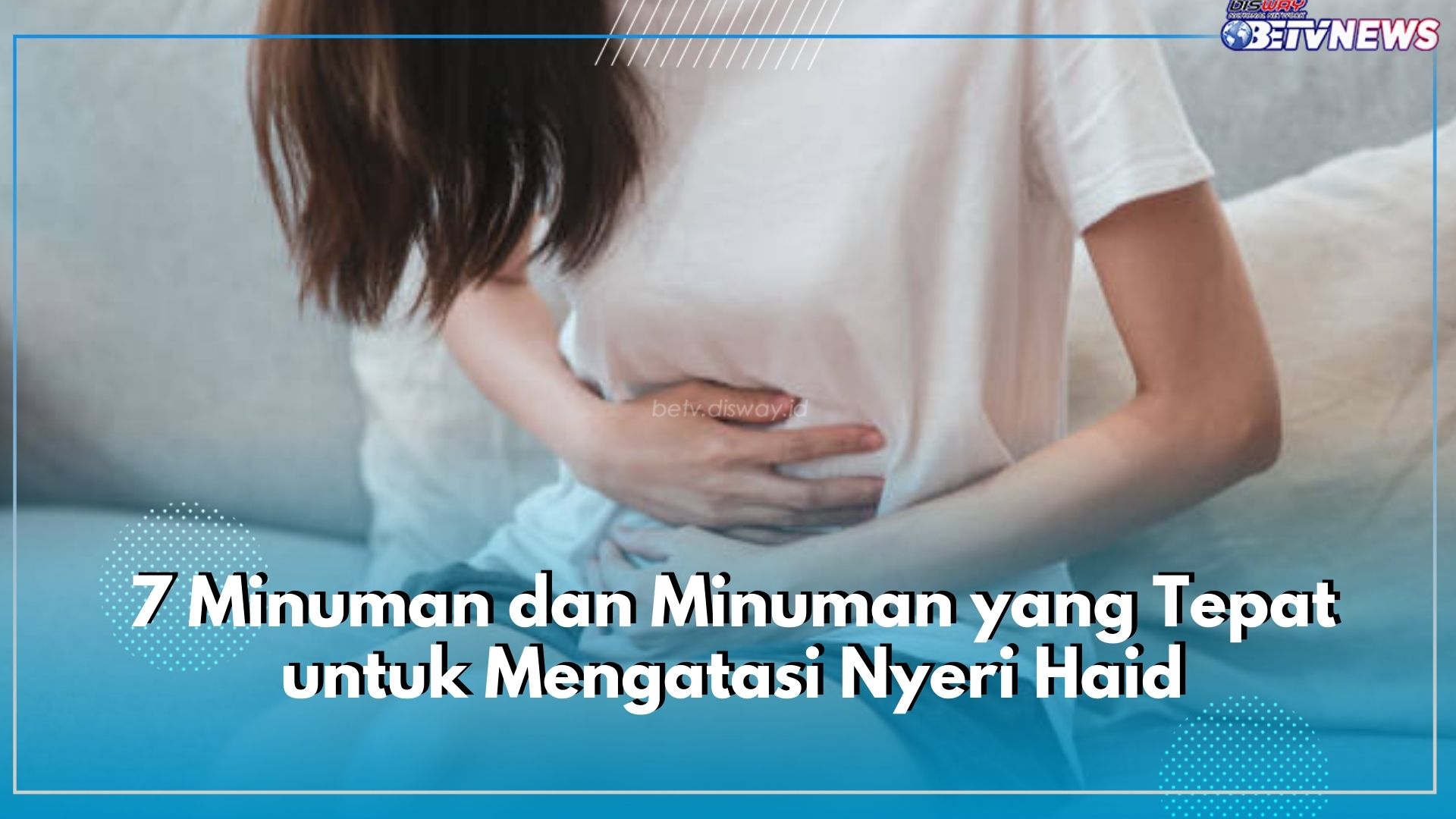 Inilah 7 Minuman dan Minuman yang Tepat untuk Mengatasi Nyeri Haid