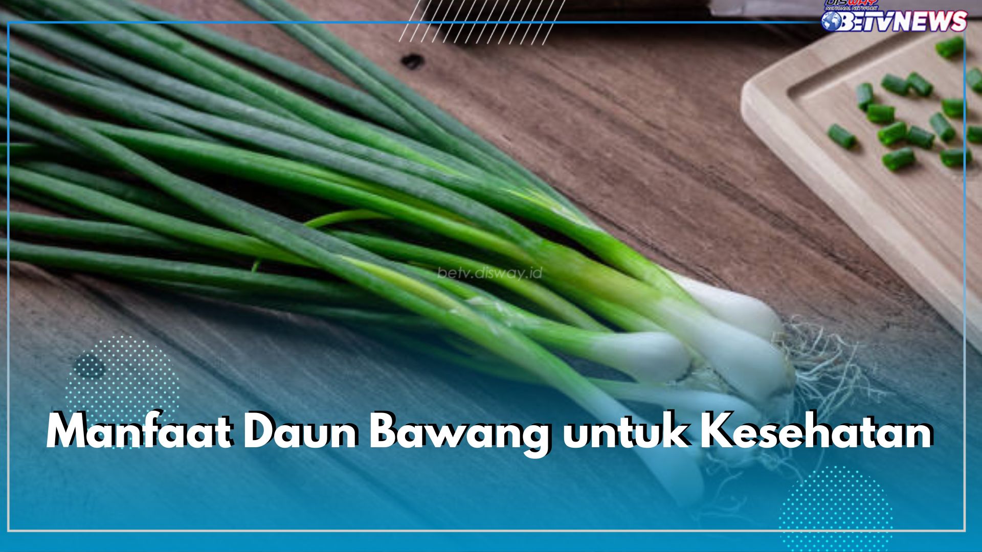 Penyedap Masakan, Ini Dia 10 Manfaat Daun Bawang untuk Kesehatan Tubuh Kamu