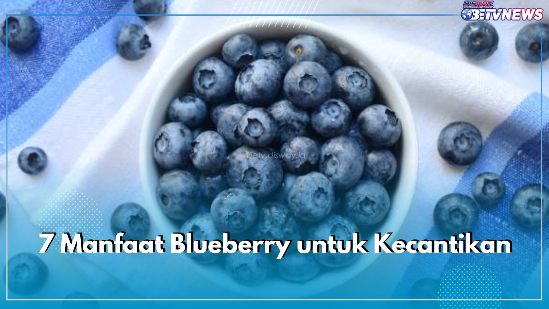 Ini Loh 7 Manfaat Blueberry untuk Kecantikan, Bantu Produksi Kolagen dan Cegah Penuaan Dini