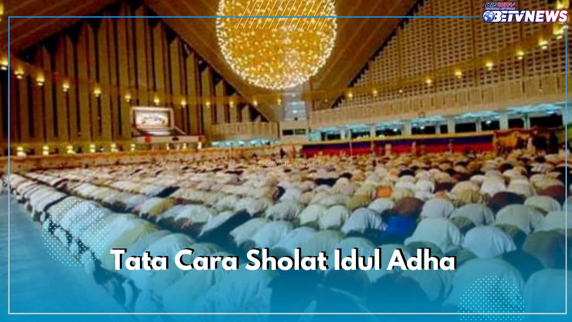 Tata Cara Sholat Idul Adha Lengkap dengan Bacaanya, Ini Anjuran yang Harus Dilakukan Umat Islam