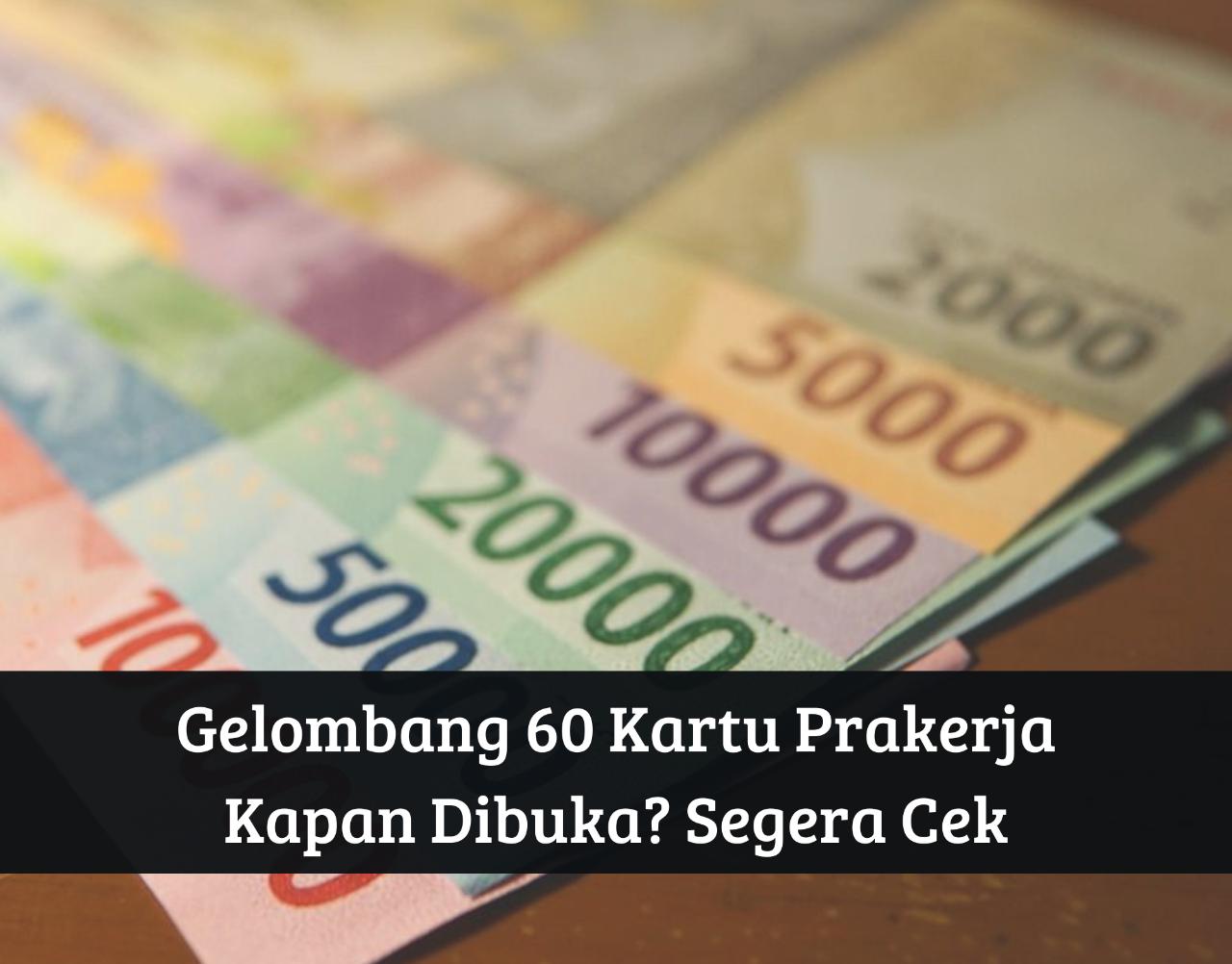 Gelombang 60 Kartu Prakerja Kapan Dibuka? Alhamdulillah Cair Rp4.200.000, Cek Tanggal dan Syaratnya di Sini