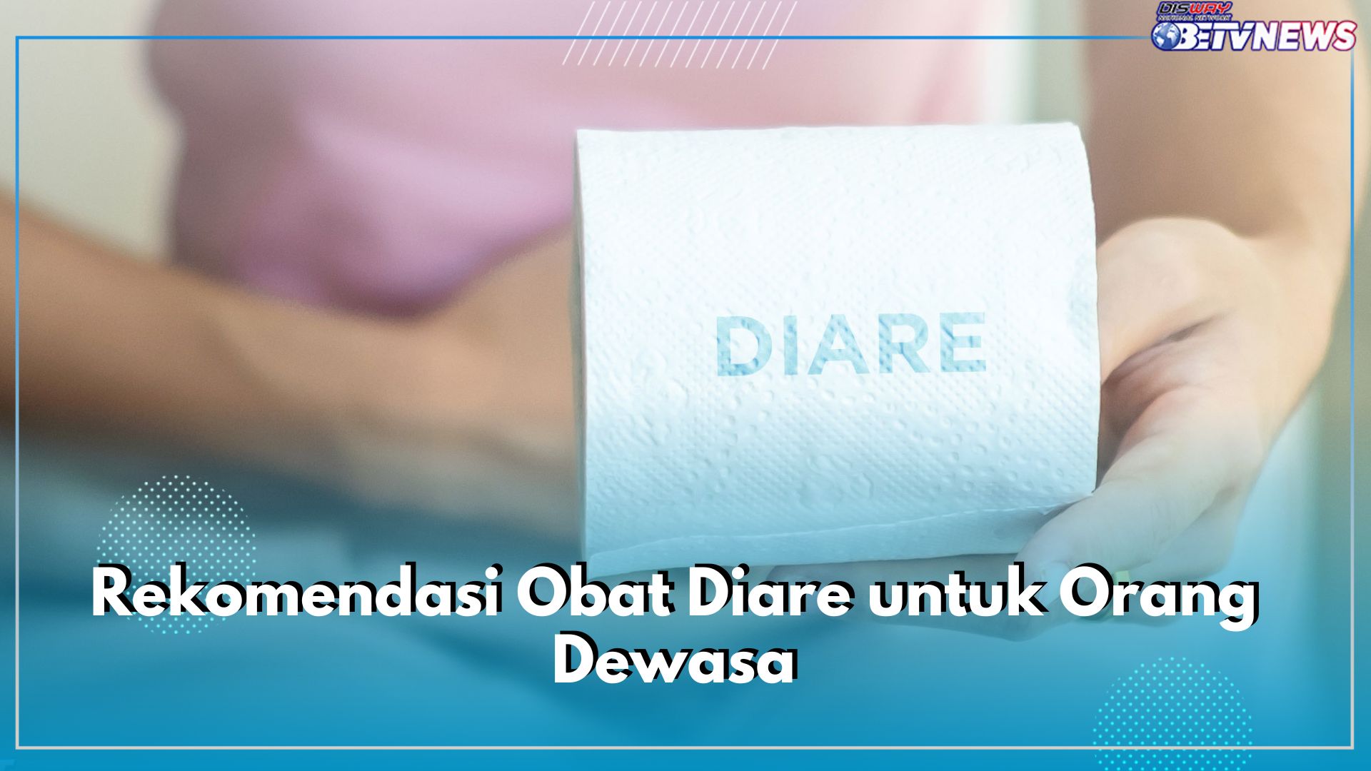 7 Rekomendasi Obat Diare untuk Orang Dewasa, Ada Oralit hingga Diapet