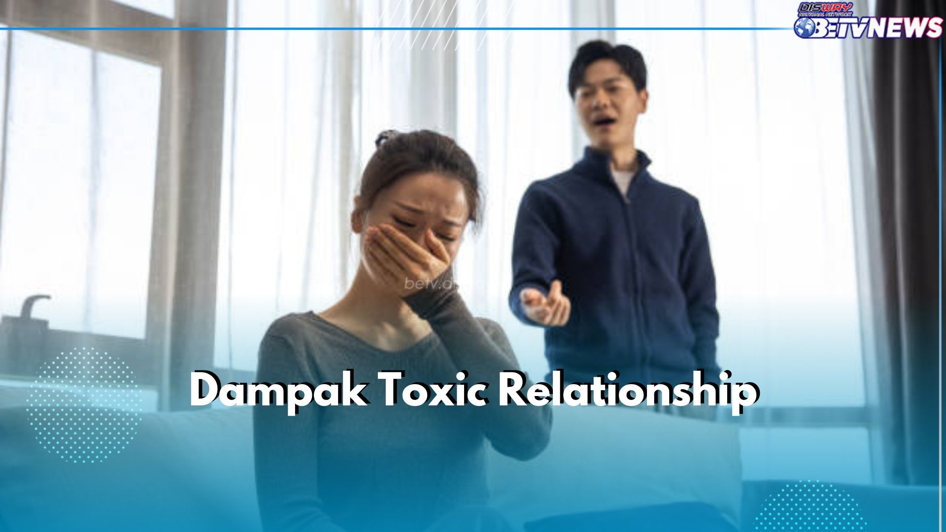 5 Dampak Toxic Relationship yang Bahayakan Kamu, Yakin Masih Mau Bertahan?
