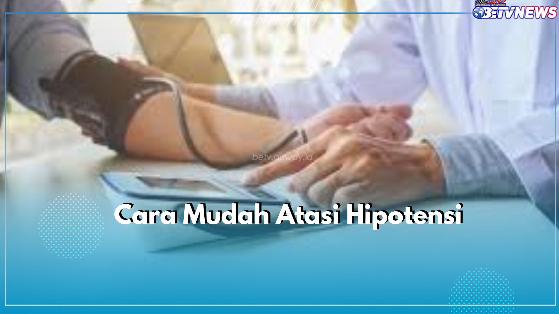 Jangan Khawatir! Ini Cara Mudah Atasi Hipotensi, Cobalah Mulai Lakukan Ini Dirumah