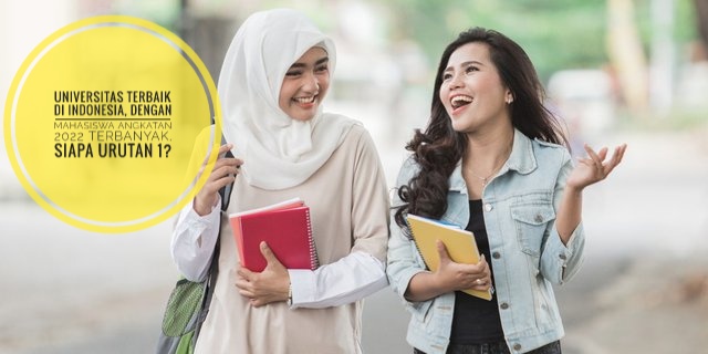 Mahasiswa Angkatan 2022 Terbanyak di 5 Universitas Ternama Indonesia, UI Urutan ke 3, Siapa Terbanyak?