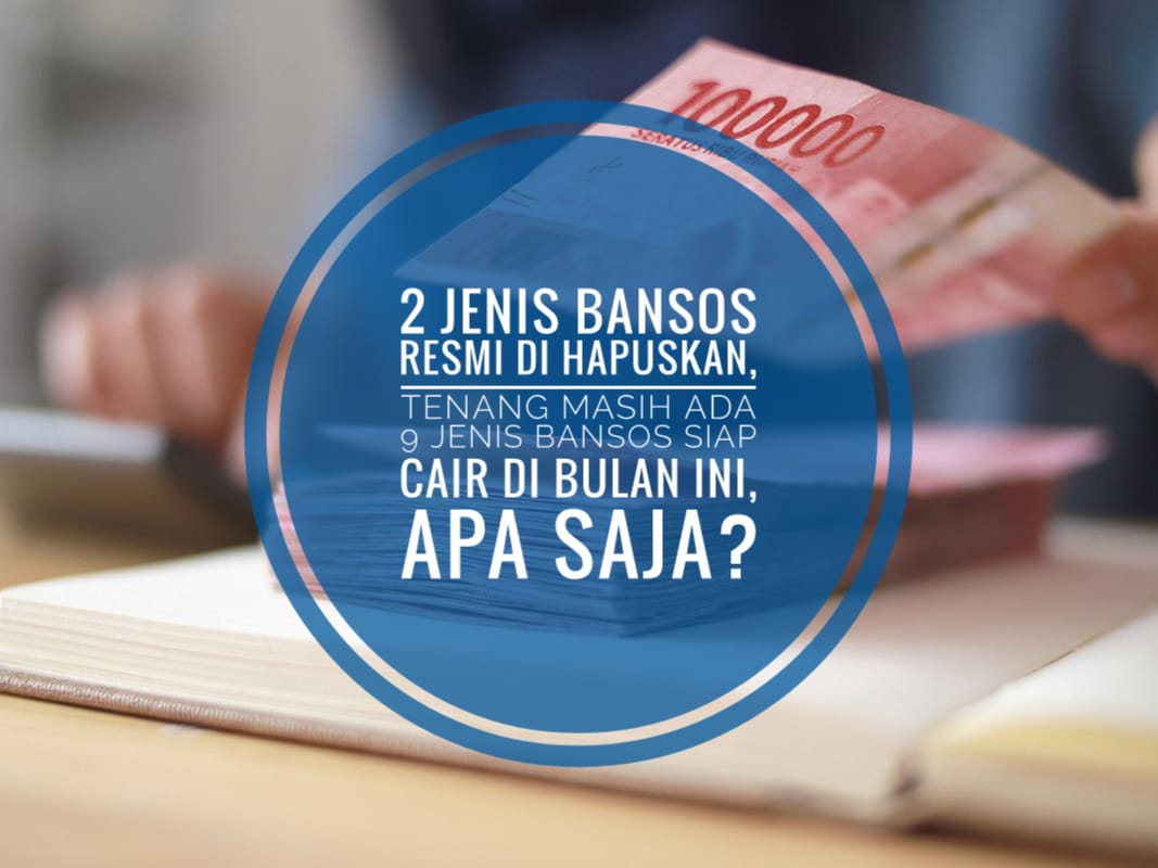 2 Jenis Bansos Resmi Dihapuskan, Tenang Masih ada 9 Jenis Bansos Siap Cair di Bulan Ini, Apa Saja?