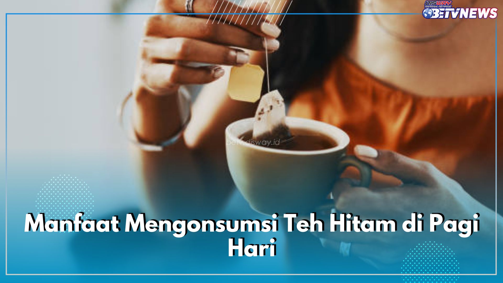 Cek Manfaat Minum Teh Hitam di Pagi Hari, Khasiatnya Sangat Luar Biasa untuk Kesehatan Tubuh