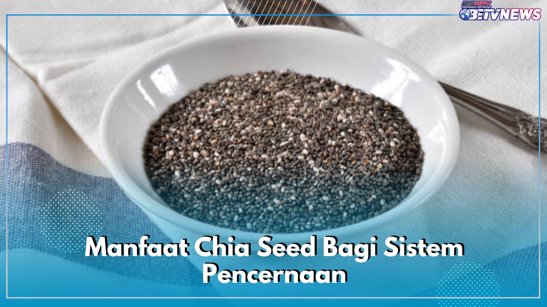 Chia Seed Punya Kandungan Serat Tinggi, Ini 6 Khasiatnya Bagi Sistem Pencernaan