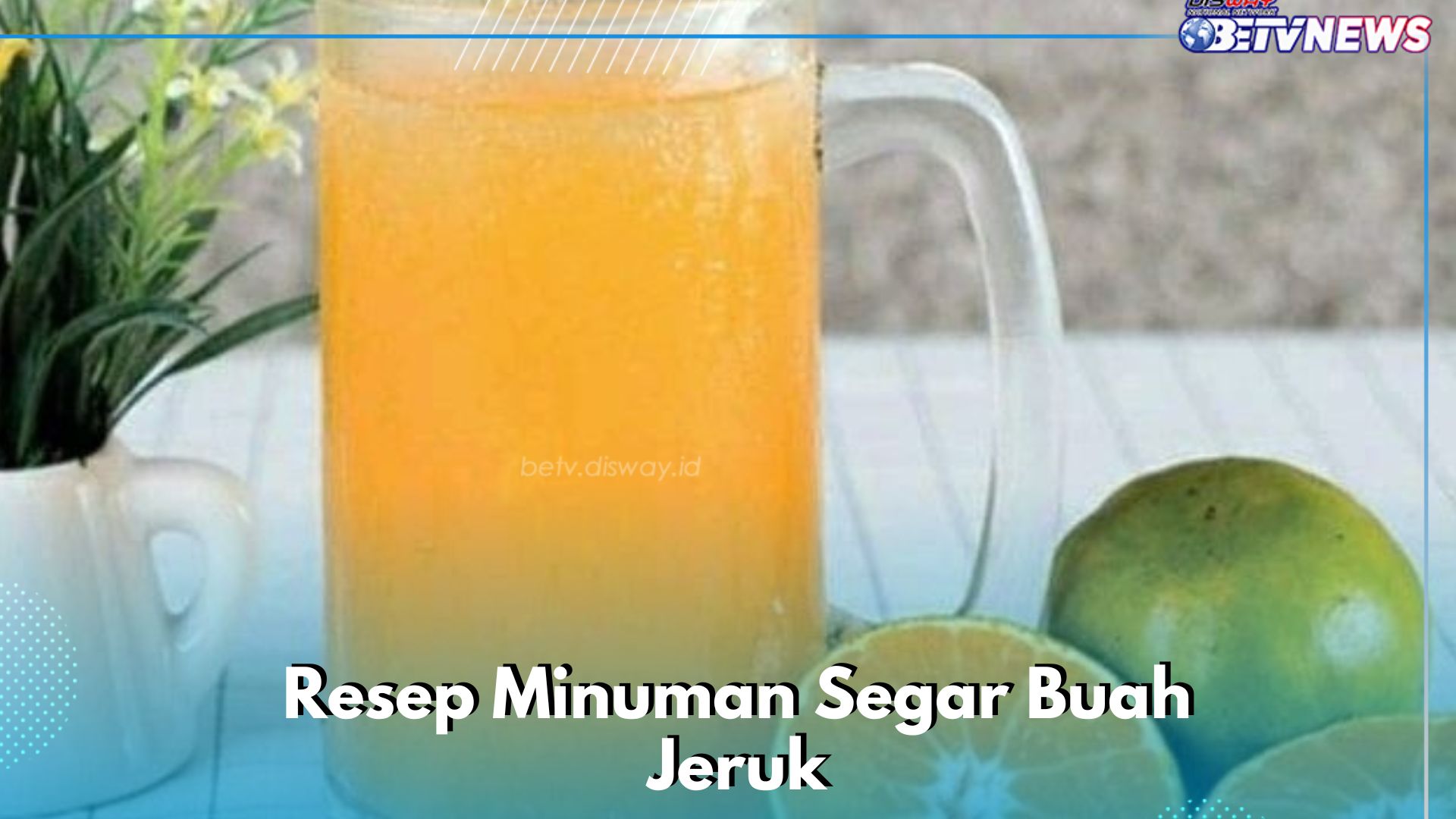 Cukup Sajikan Resep Minuman Buah Jeruk Segar Ini, Cocok Diminum Sehari-hari