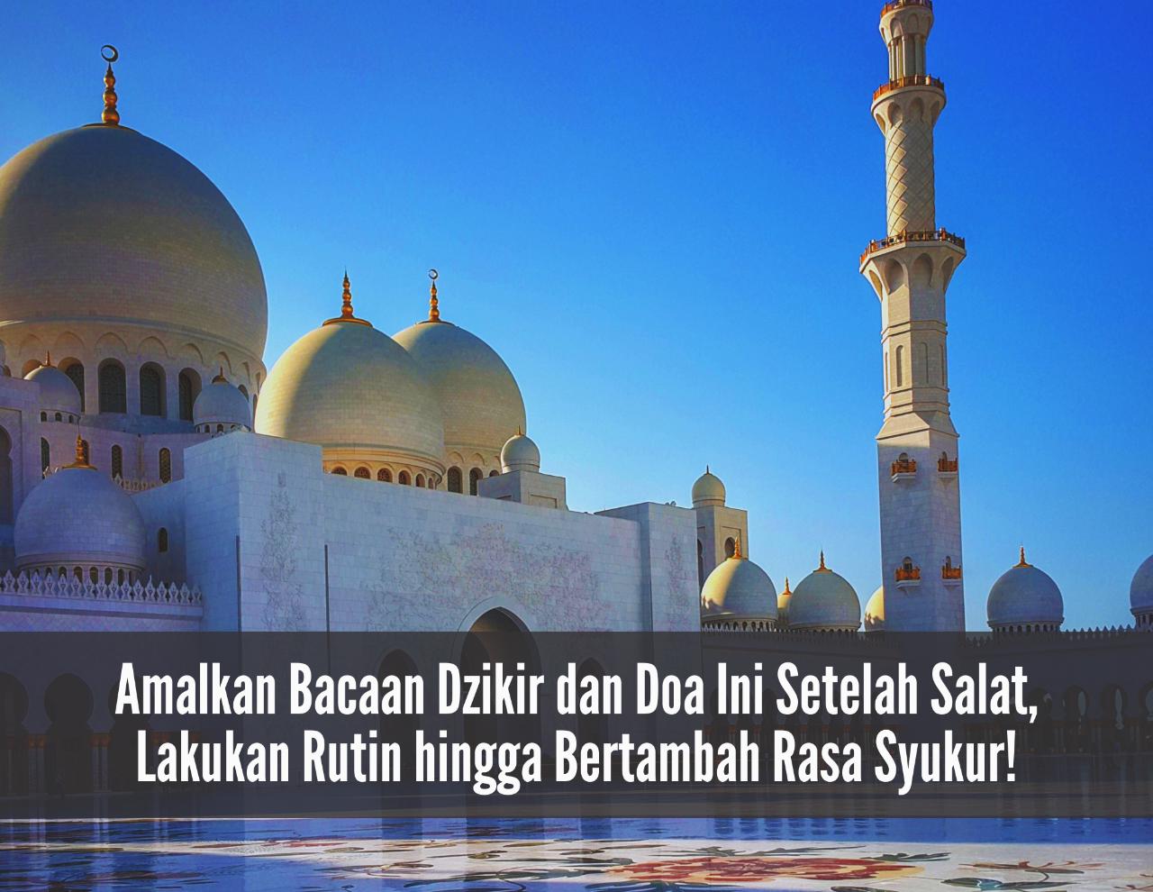 Amalkan Bacaan Dzikir dan Doa Ini Setelah Salat, Lakukan Rutin hingga Bertambah Rasa Syukur!